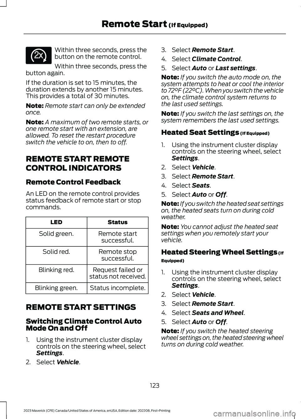 FORD MAVERICK 2023  Owners Manual Within three seconds, press thebutton on the remote control.
Within three seconds, press thebutton again.
If the duration is set to 15 minutes, theduration extends by another 15 minutes.This provides 
