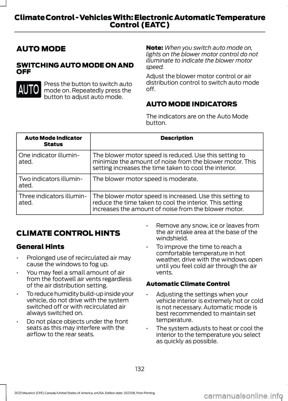 FORD MAVERICK 2023  Owners Manual AUTO MODE
SWITCHING AUTO MODE ON ANDOFF
Press the button to switch automode on. Repeatedly press thebutton to adjust auto mode.
Note:When you switch auto mode on,lights on the blower motor control do 