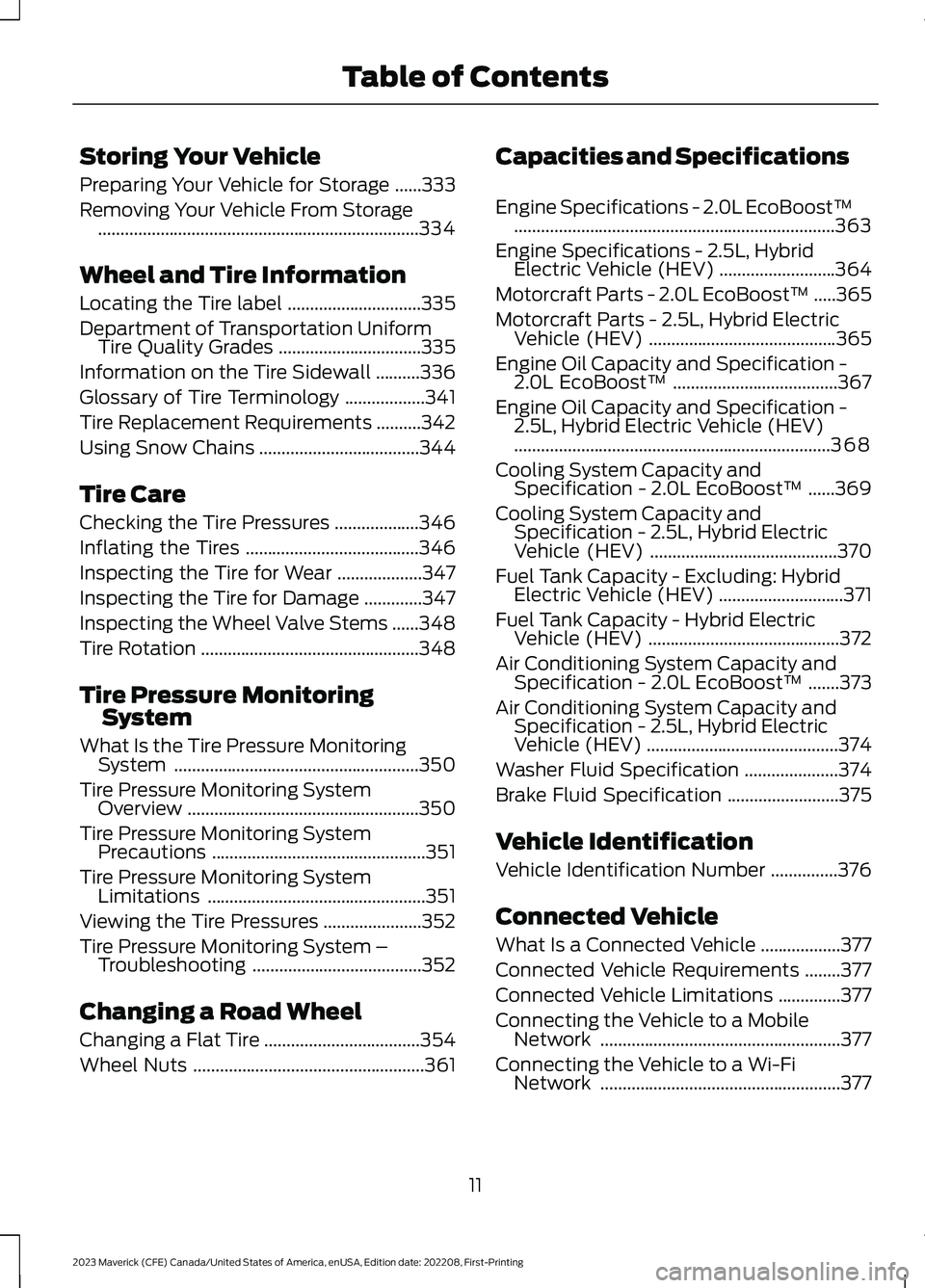 FORD MAVERICK 2023 User Guide Storing Your Vehicle
Preparing Your Vehicle for Storage......333
Removing Your Vehicle From Storage........................................................................334
Wheel and Tire Informatio