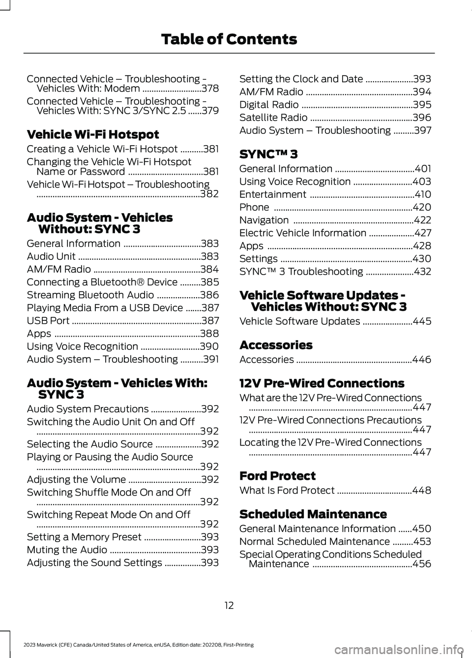 FORD MAVERICK 2023 Owners Manual Connected Vehicle – Troubleshooting -Vehicles With: Modem..........................378
Connected Vehicle – Troubleshooting -Vehicles With: SYNC 3/SYNC 2.5......379
Vehicle Wi-Fi Hotspot
Creating a FORD MAVERICK 2023 Owners Manual Connected Vehicle – Troubleshooting -Vehicles With: Modem..........................378
Connected Vehicle – Troubleshooting -Vehicles With: SYNC 3/SYNC 2.5......379
Vehicle Wi-Fi Hotspot
Creating a