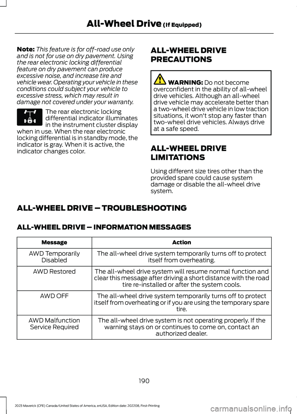 FORD MAVERICK 2023  Owners Manual Note:This feature is for off-road use onlyand is not for use on dry pavement. Usingthe rear electronic locking differentialfeature on dry pavement can produceexcessive noise, and increase tire andvehi