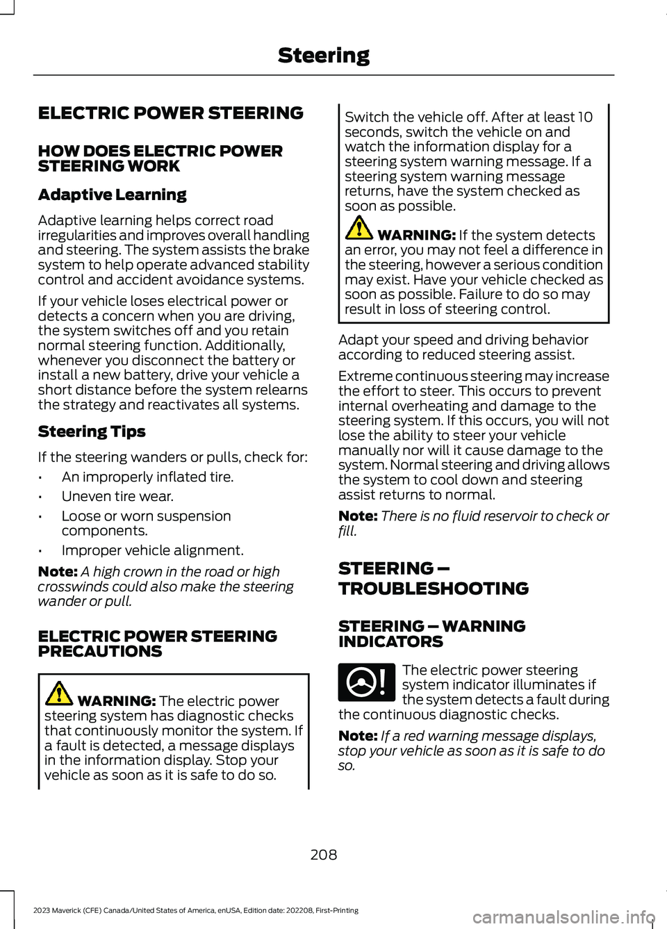 FORD MAVERICK 2023  Owners Manual ELECTRIC POWER STEERING
HOW DOES ELECTRIC POWERSTEERING WORK
Adaptive Learning
Adaptive learning helps correct roadirregularities and improves overall handlingand steering. The system assists the brak