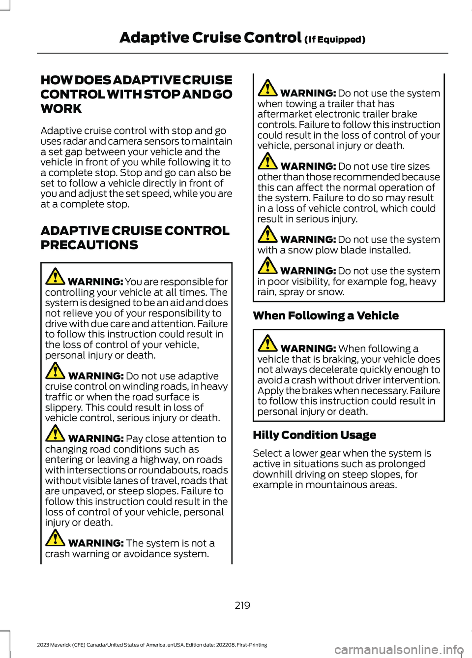 FORD MAVERICK 2023  Owners Manual HOW DOES ADAPTIVE CRUISE
CONTROL WITH STOP AND GO
WORK
Adaptive cruise control with stop and gouses radar and camera sensors to maintaina set gap between your vehicle and thevehicle in front of you wh