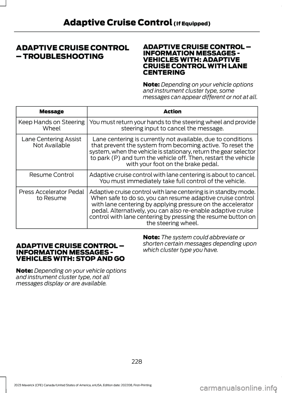 FORD MAVERICK 2023  Owners Manual ADAPTIVE CRUISE CONTROL
– TROUBLESHOOTING
ADAPTIVE CRUISE CONTROL –INFORMATION MESSAGES -VEHICLES WITH: ADAPTIVECRUISE CONTROL WITH LANECENTERING
Note:Depending on your vehicle optionsand instrume
