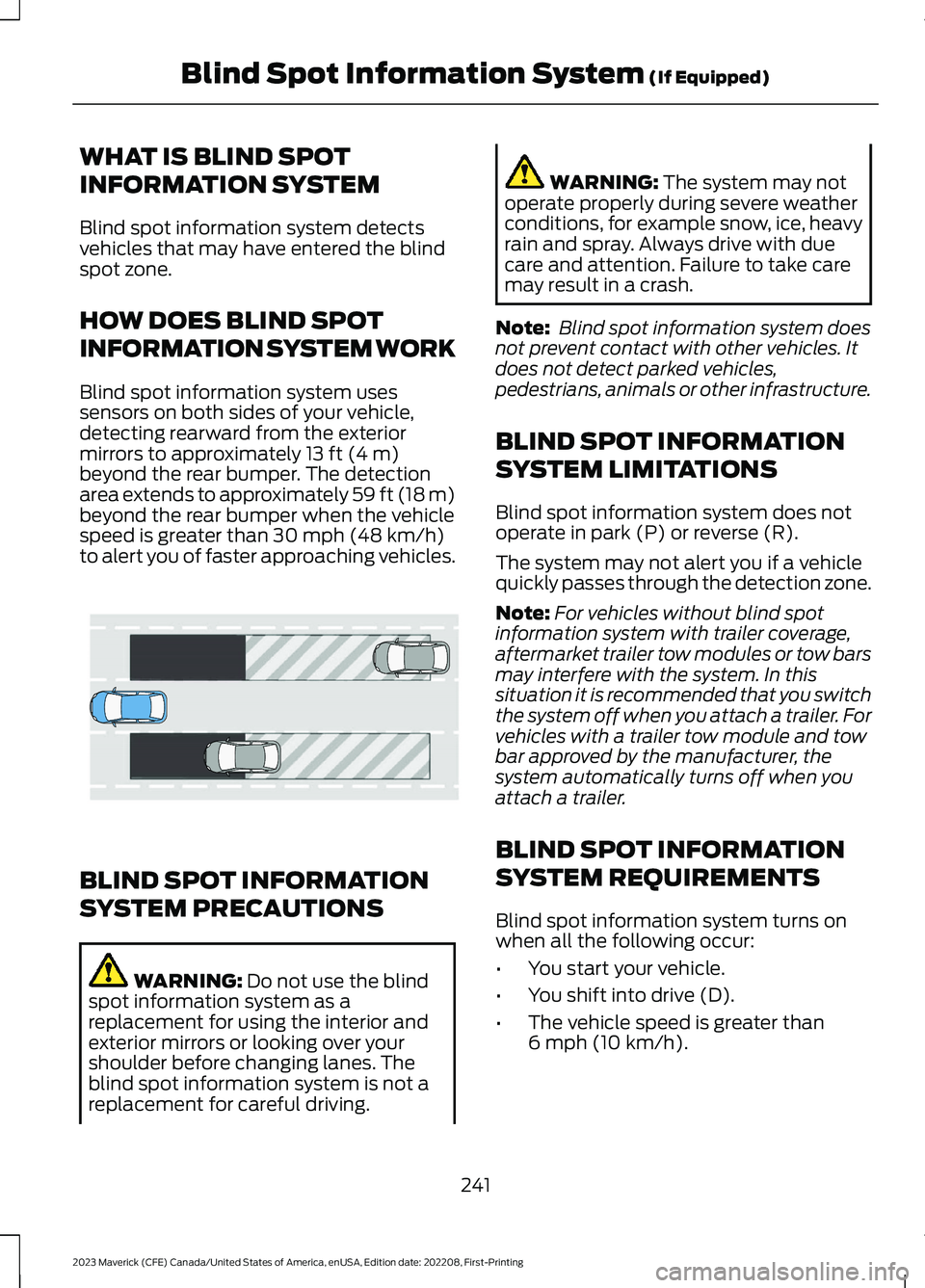 FORD MAVERICK 2023  Owners Manual WHAT IS BLIND SPOT
INFORMATION SYSTEM
Blind spot information system detectsvehicles that may have entered the blindspot zone.
HOW DOES BLIND SPOT
INFORMATION SYSTEM WORK
Blind spot information system 