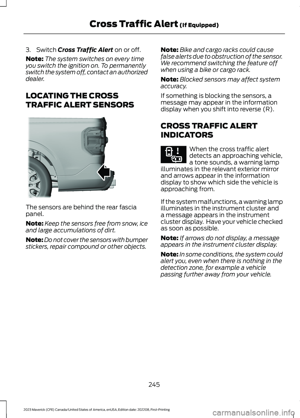 FORD MAVERICK 2023  Owners Manual 3.Switch Cross Traffic Alert on or off.
Note:The system switches on every timeyou switch the ignition on. To permanentlyswitch the system off, contact an authorizeddealer.
LOCATING THE CROSS
TRAFFIC A