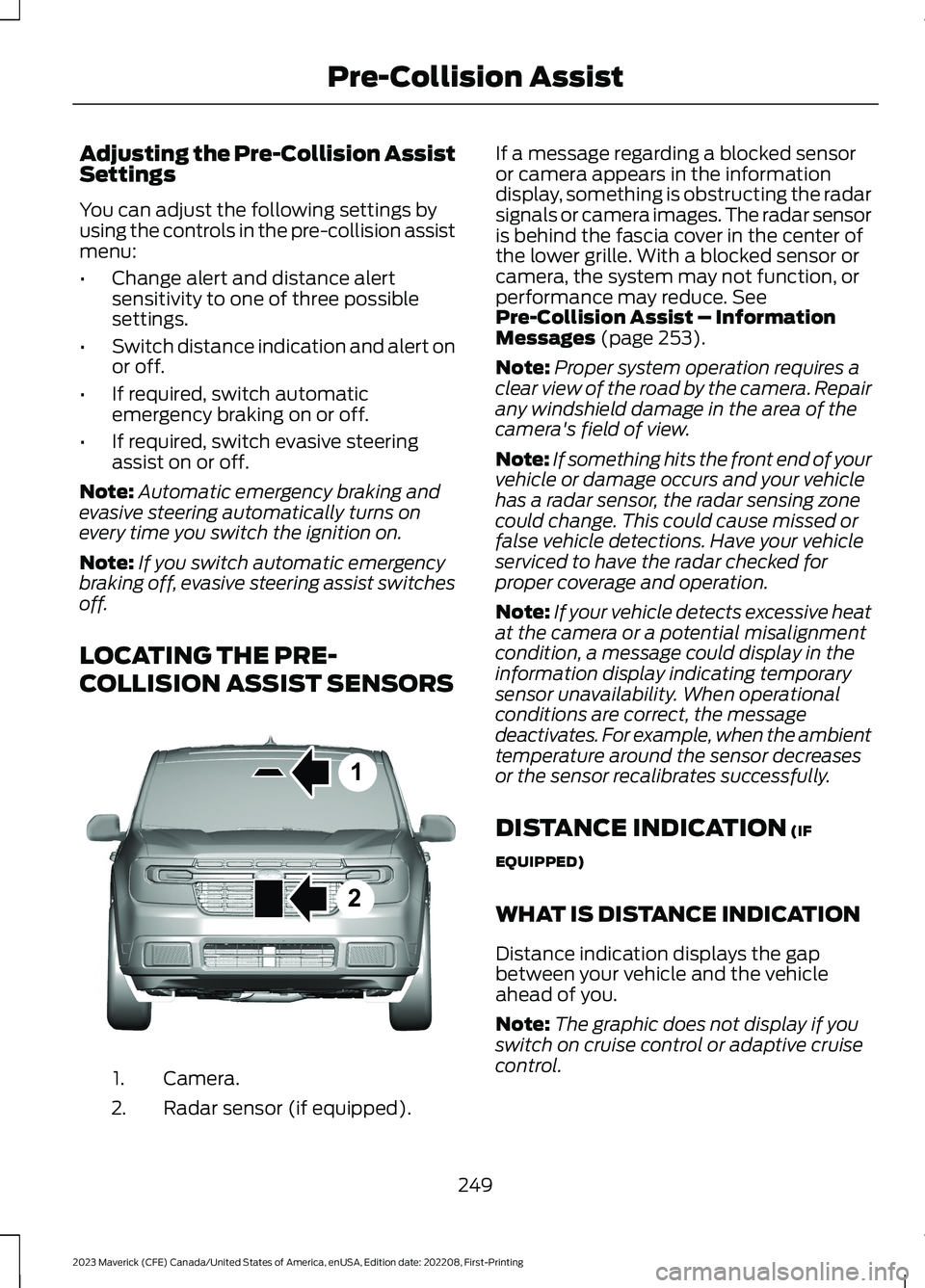 FORD MAVERICK 2023  Owners Manual Adjusting the Pre-Collision AssistSettings
You can adjust the following settings byusing the controls in the pre-collision assistmenu:
•Change alert and distance alertsensitivity to one of three pos