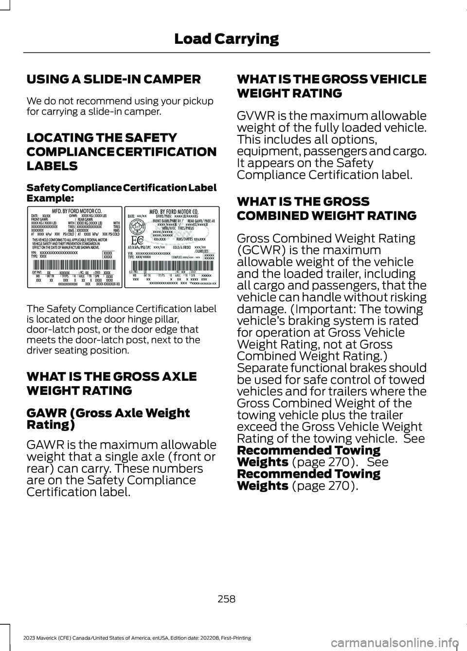 FORD MAVERICK 2023  Owners Manual USING A SLIDE-IN CAMPER
We do not recommend using your pickupfor carrying a slide-in camper.
LOCATING THE SAFETY
COMPLIANCE CERTIFICATION
LABELS
Safety Compliance Certification LabelExample:
The Safet