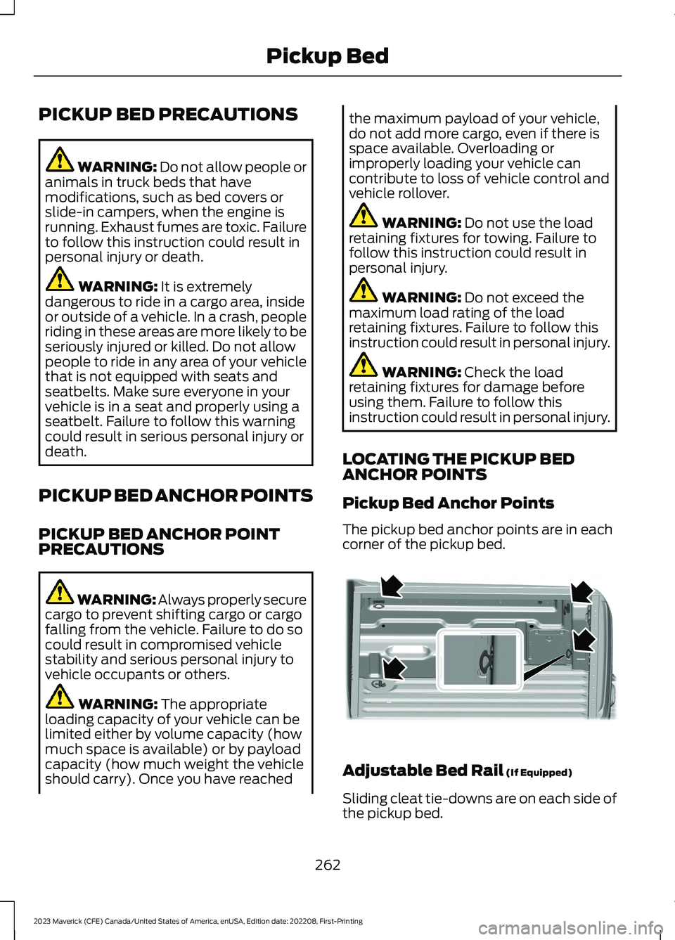 FORD MAVERICK 2023 Owners Manual PICKUP BED PRECAUTIONS
WARNING: Do not allow people oranimals in truck beds that havemodifications, such as bed covers orslide-in campers, when the engine isrunning. Exhaust fumes are toxic. Failureto FORD MAVERICK 2023 Owners Manual PICKUP BED PRECAUTIONS
WARNING: Do not allow people oranimals in truck beds that havemodifications, such as bed covers orslide-in campers, when the engine isrunning. Exhaust fumes are toxic. Failureto