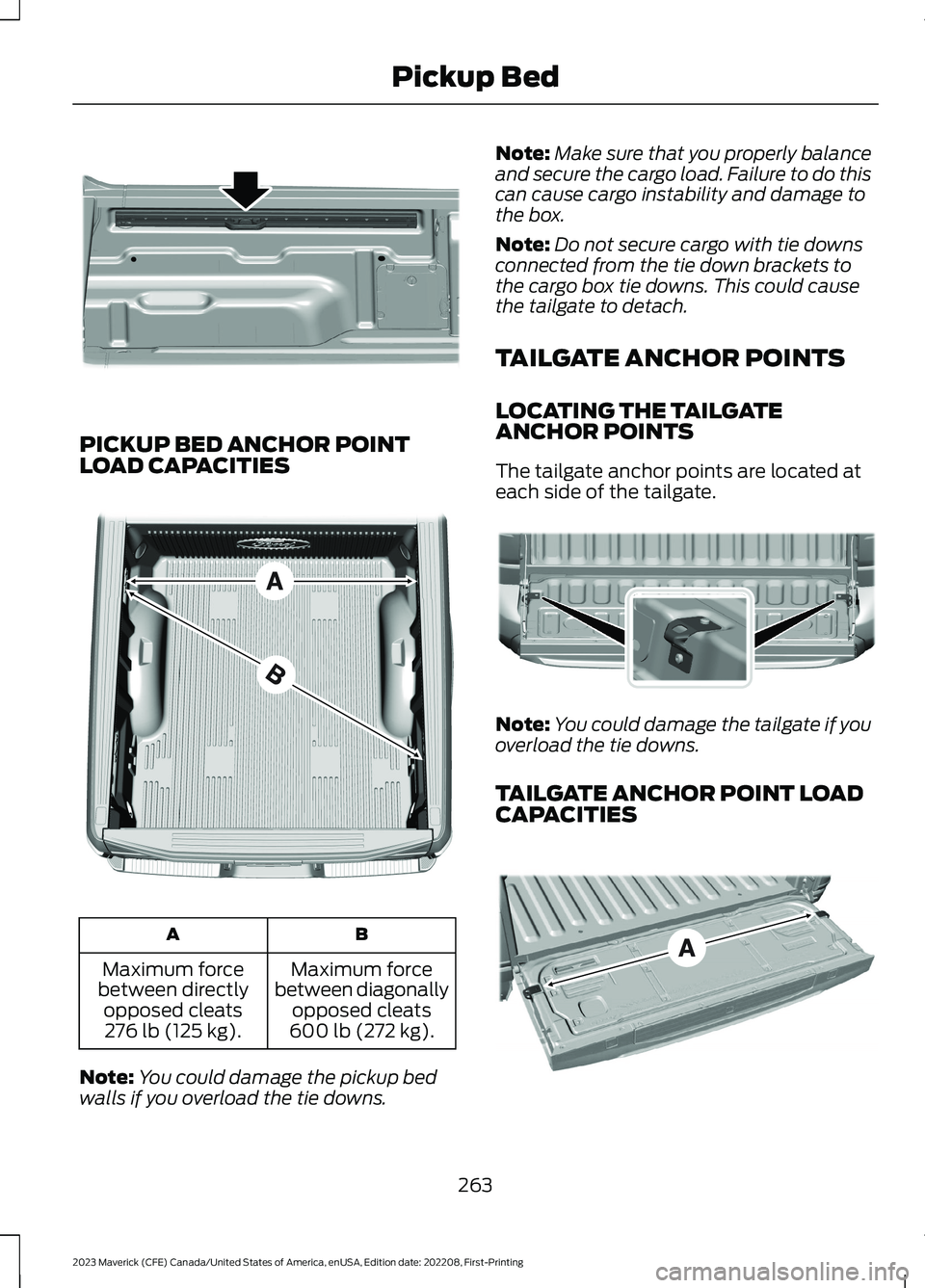 FORD MAVERICK 2023  Owners Manual PICKUP BED ANCHOR POINTLOAD CAPACITIES
BA
Maximum forcebetween diagonallyopposed cleats600 lb (272 kg).
Maximum forcebetween directlyopposed cleats276 lb (125 kg).
Note:You could damage the pickup bed