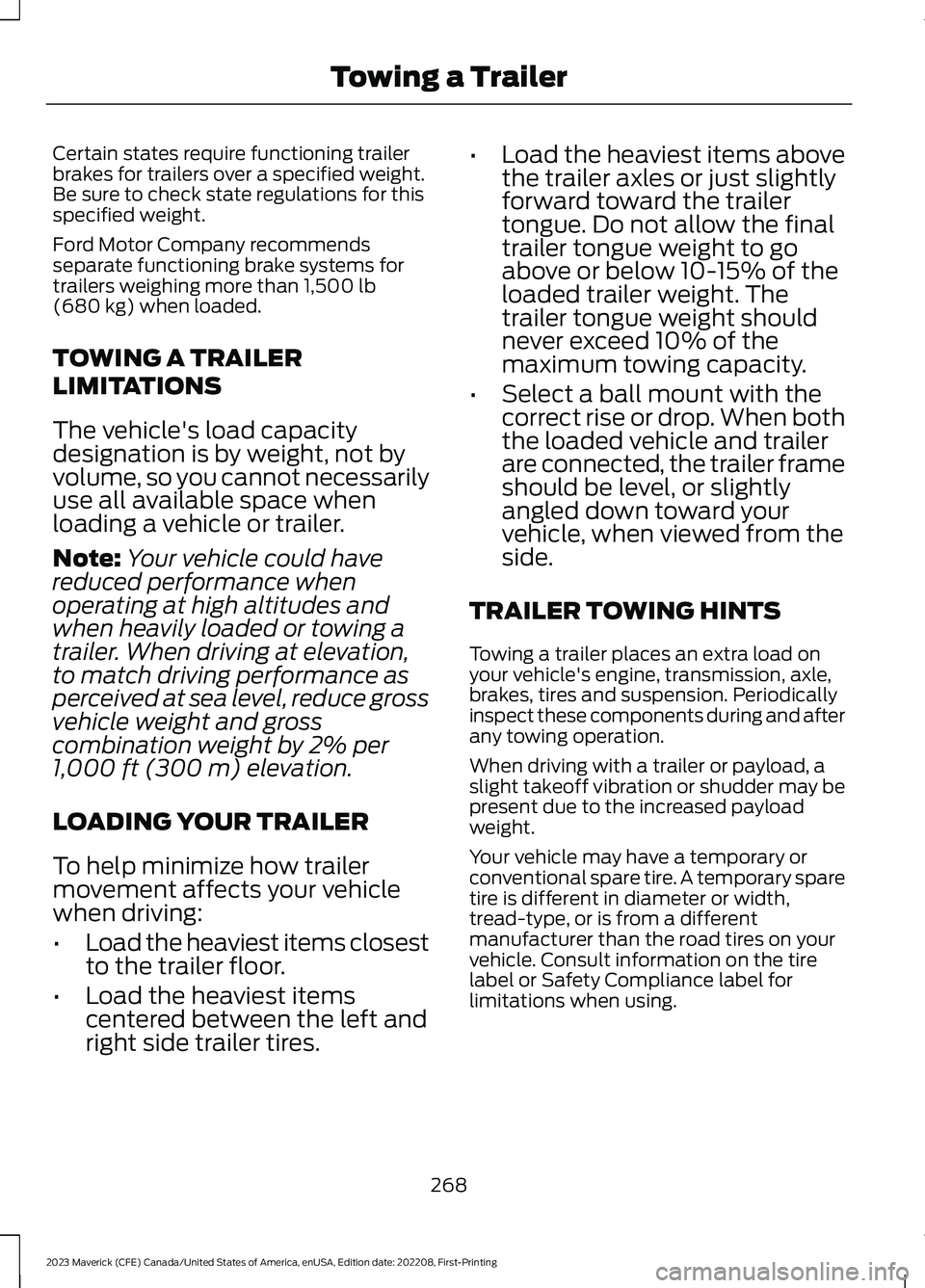 FORD MAVERICK 2023 Owners Manual Certain states require functioning trailerbrakes for trailers over a specified weight.Be sure to check state regulations for thisspecified weight.
Ford Motor Company recommendsseparate functioning bra FORD MAVERICK 2023 Owners Manual Certain states require functioning trailerbrakes for trailers over a specified weight.Be sure to check state regulations for thisspecified weight.
Ford Motor Company recommendsseparate functioning bra