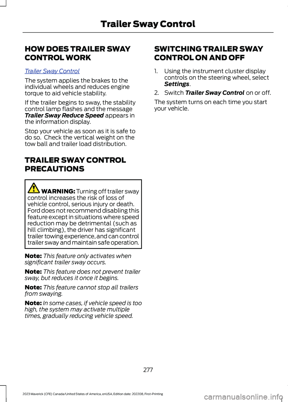 FORD MAVERICK 2023  Owners Manual HOW DOES TRAILER SWAY
CONTROL WORK
Trailer Sway Control
The system applies the brakes to theindividual wheels and reduces enginetorque to aid vehicle stability.
If the trailer begins to sway, the stab