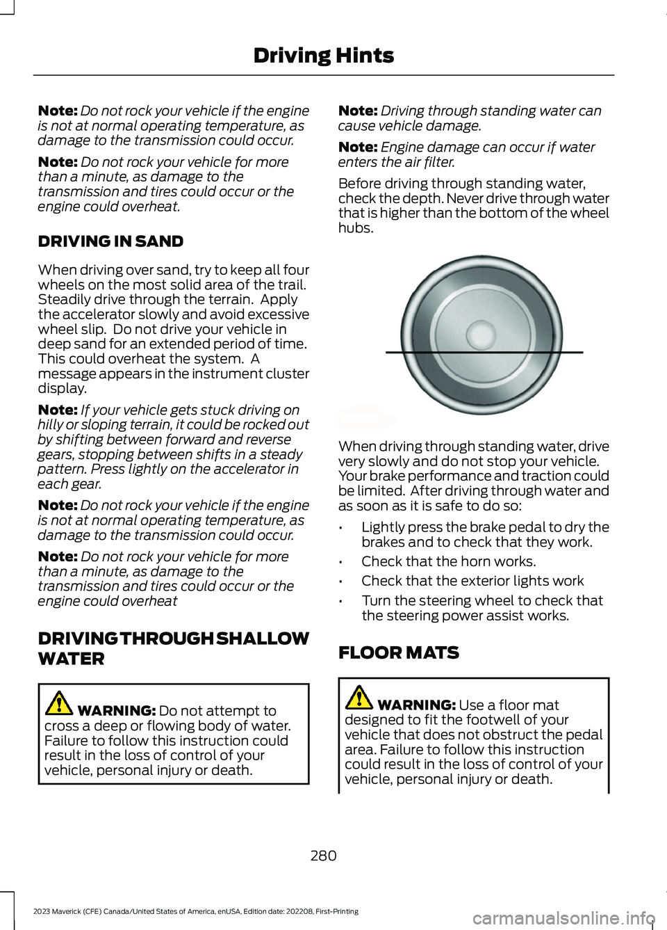 FORD MAVERICK 2023  Owners Manual Note:Do not rock your vehicle if the engineis not at normal operating temperature, asdamage to the transmission could occur.
Note:Do not rock your vehicle for morethan a minute, as damage to thetransm