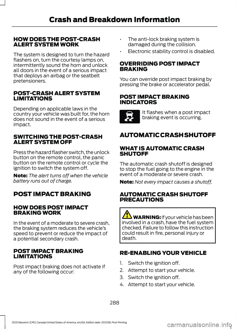 FORD MAVERICK 2023  Owners Manual HOW DOES THE POST-CRASHALERT SYSTEM WORK
The system is designed to turn the hazardflashers on, turn the courtesy lamps on,intermittently sound the horn and unlockall doors in the event of a serious im
