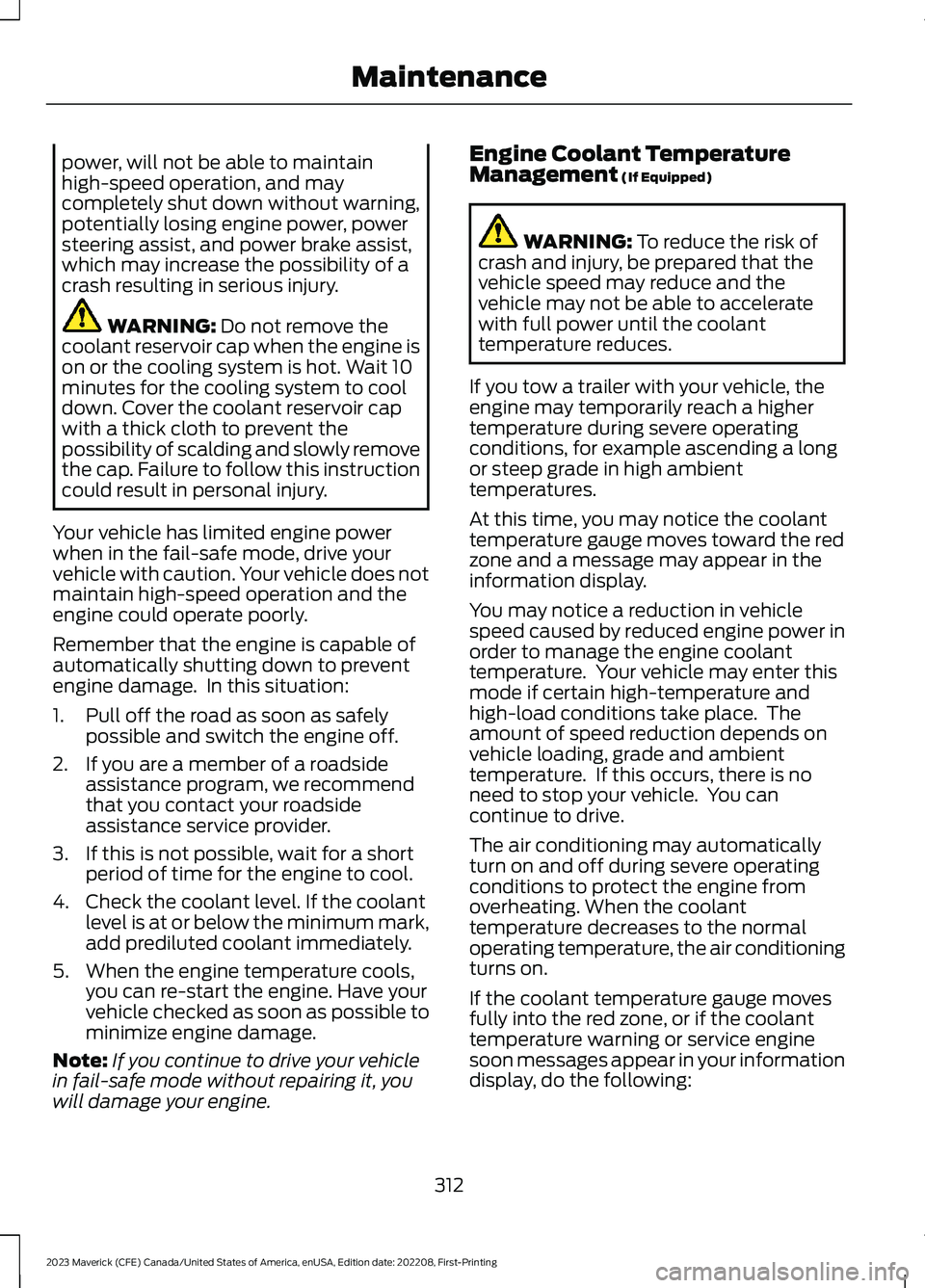 FORD MAVERICK 2023 Owners Manual power, will not be able to maintainhigh-speed operation, and maycompletely shut down without warning,potentially losing engine power, powersteering assist, and power brake assist,which may increase th FORD MAVERICK 2023 Owners Manual power, will not be able to maintainhigh-speed operation, and maycompletely shut down without warning,potentially losing engine power, powersteering assist, and power brake assist,which may increase th
