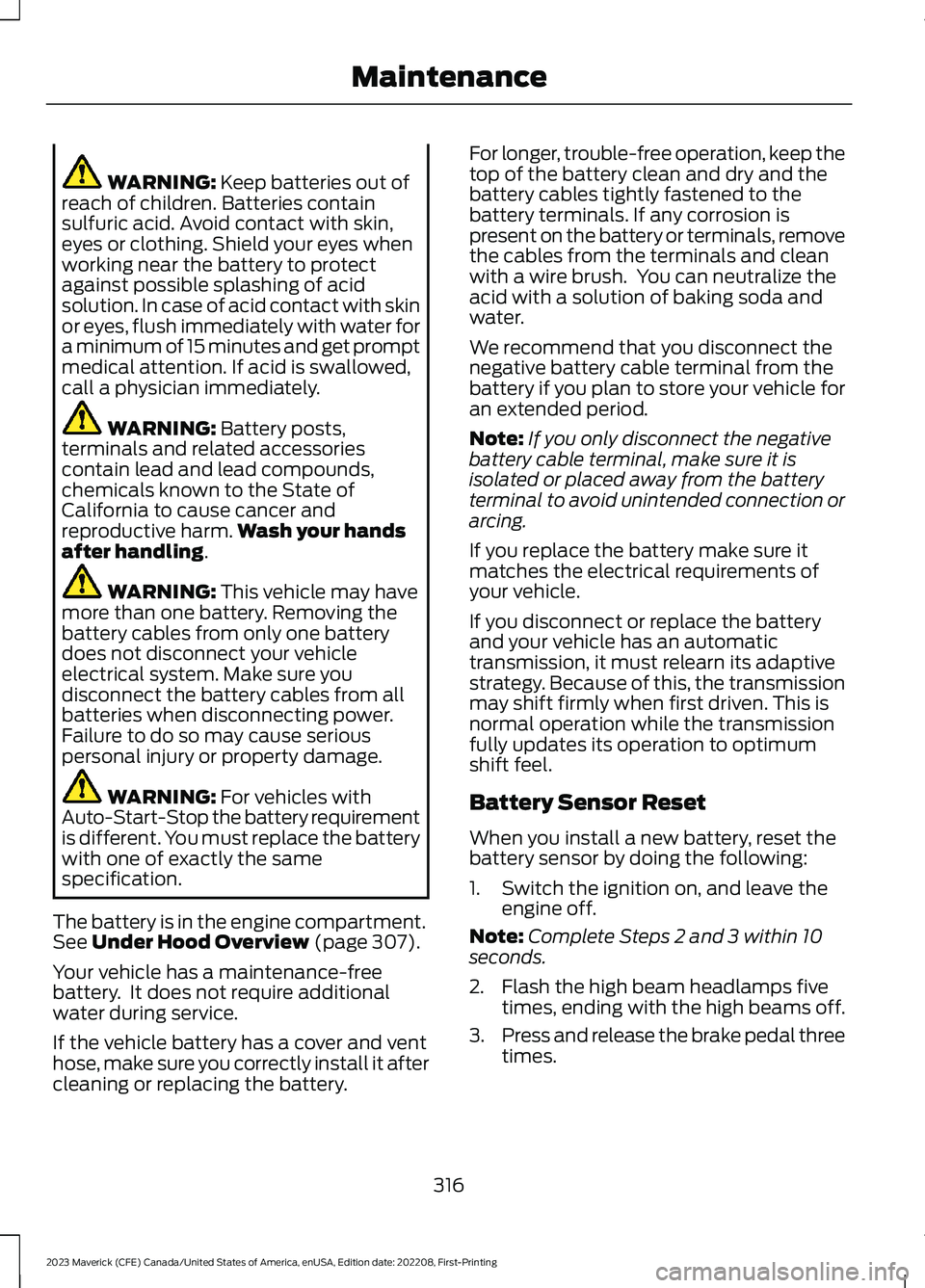 FORD MAVERICK 2023 Owners Manual WARNING: Keep batteries out ofreach of children. Batteries containsulfuric acid. Avoid contact with skin,eyes or clothing. Shield your eyes whenworking near the battery to protectagainst possible spla FORD MAVERICK 2023 Owners Manual WARNING: Keep batteries out ofreach of children. Batteries containsulfuric acid. Avoid contact with skin,eyes or clothing. Shield your eyes whenworking near the battery to protectagainst possible spla