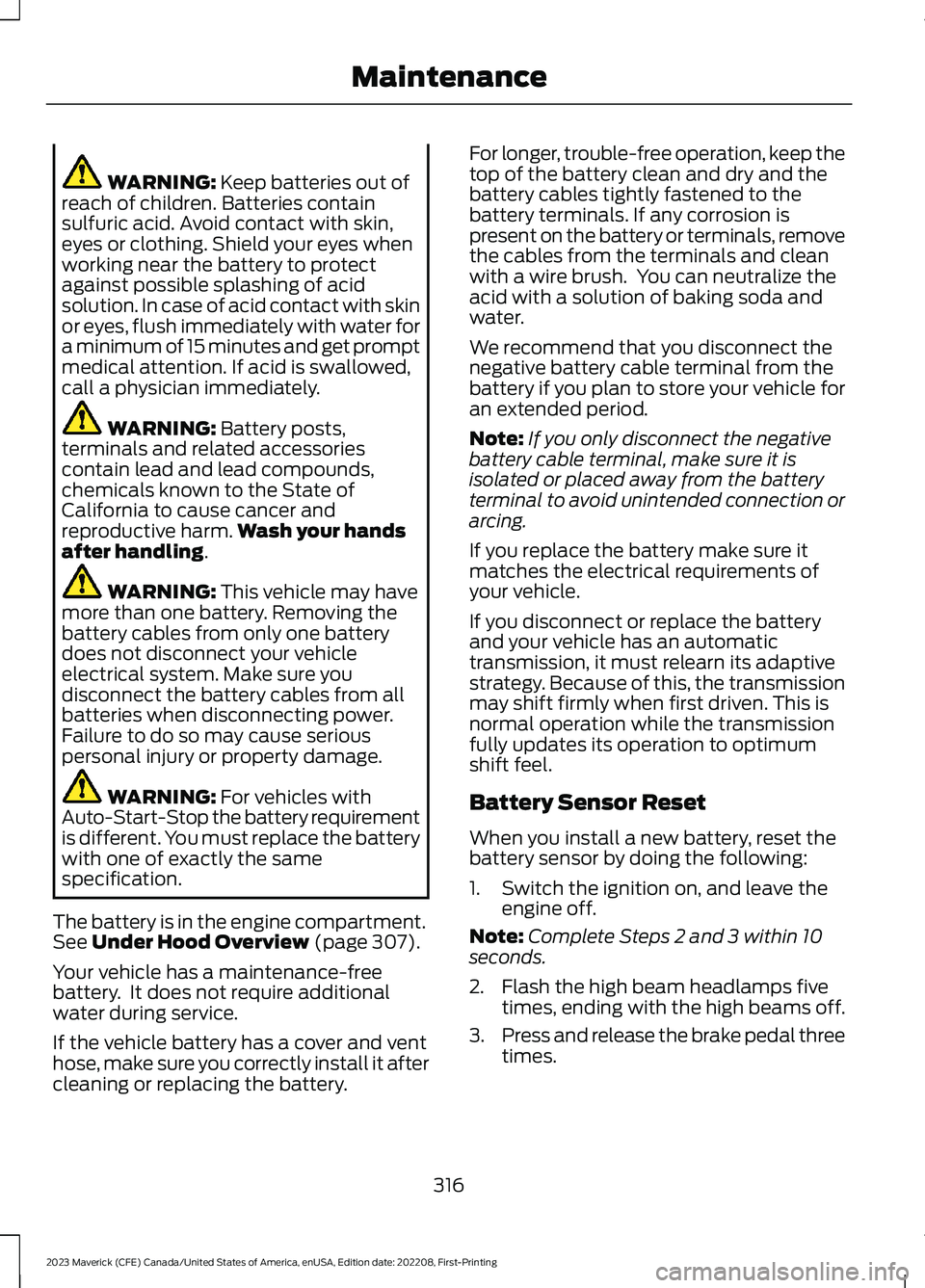 FORD MAVERICK 2023  Owners Manual WARNING: Keep batteries out ofreach of children. Batteries containsulfuric acid. Avoid contact with skin,eyes or clothing. Shield your eyes whenworking near the battery to protectagainst possible spla