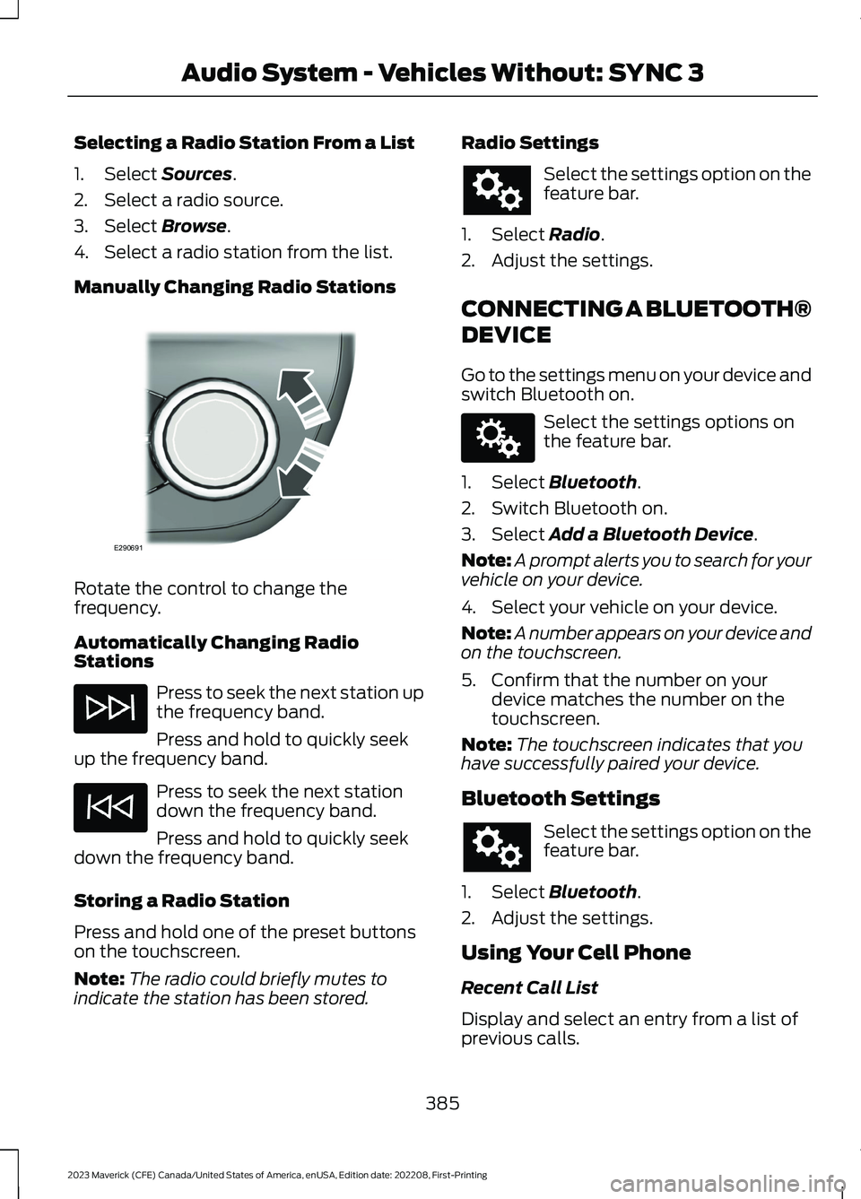 FORD MAVERICK 2023  Owners Manual Selecting a Radio Station From a List
1.Select Sources.
2.Select a radio source.
3.Select Browse.
4.Select a radio station from the list.
Manually Changing Radio Stations
Rotate the control to change 