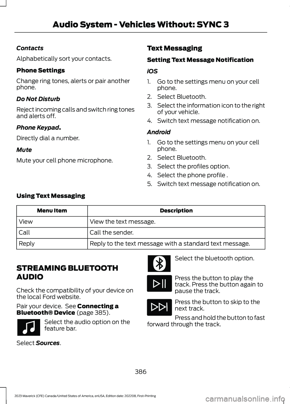 FORD MAVERICK 2023  Owners Manual Contacts
Alphabetically sort your contacts.
Phone Settings
Change ring tones, alerts or pair anotherphone.
Do Not Disturb
Reject incoming calls and switch ring tonesand alerts off.
Phone Keypad.
Direc