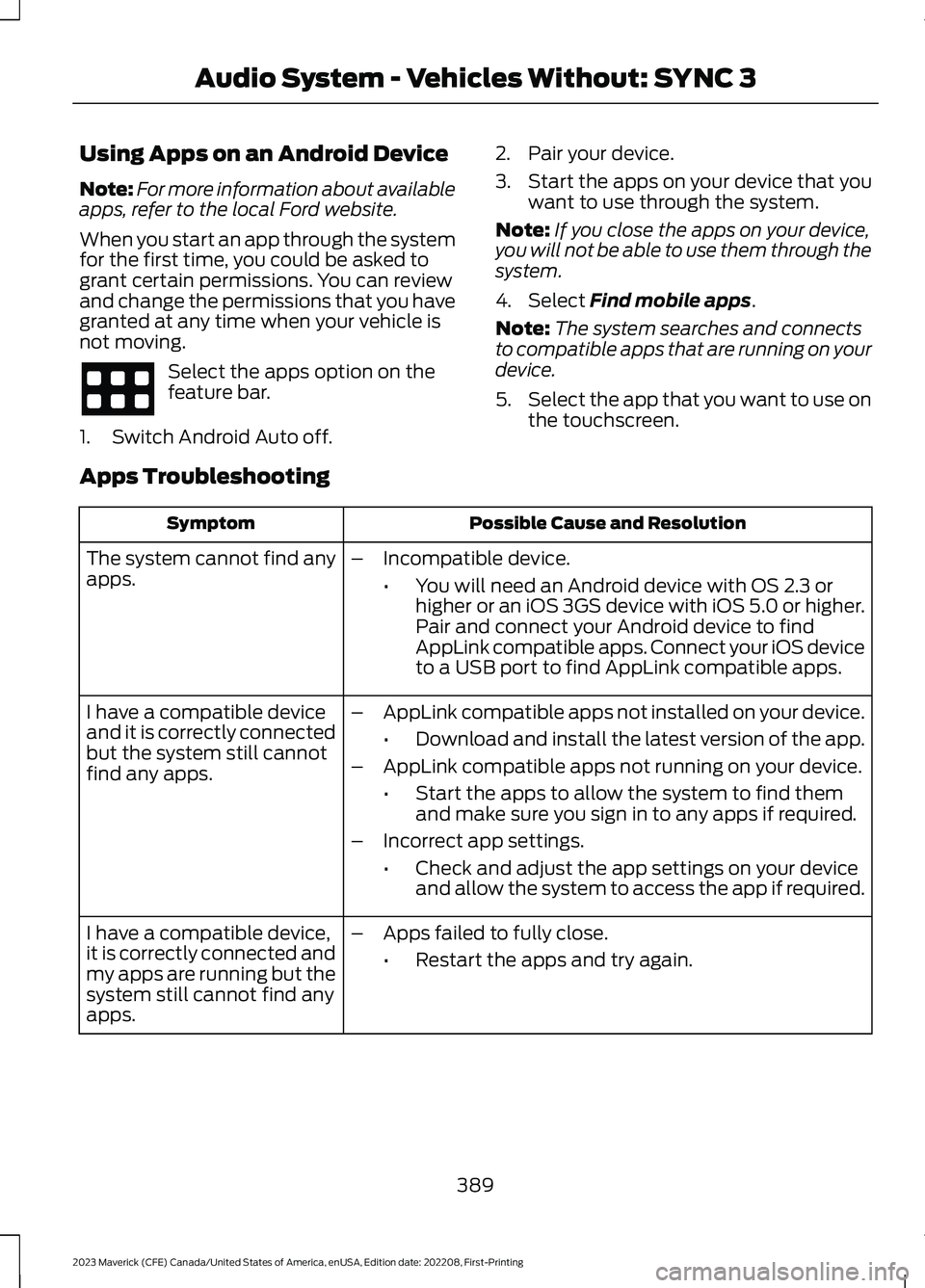 FORD MAVERICK 2023 Owners Manual Using Apps on an Android Device
Note:For more information about availableapps, refer to the local Ford website.
When you start an app through the systemfor the first time, you could be asked togrant c FORD MAVERICK 2023 Owners Manual Using Apps on an Android Device
Note:For more information about availableapps, refer to the local Ford website.
When you start an app through the systemfor the first time, you could be asked togrant c