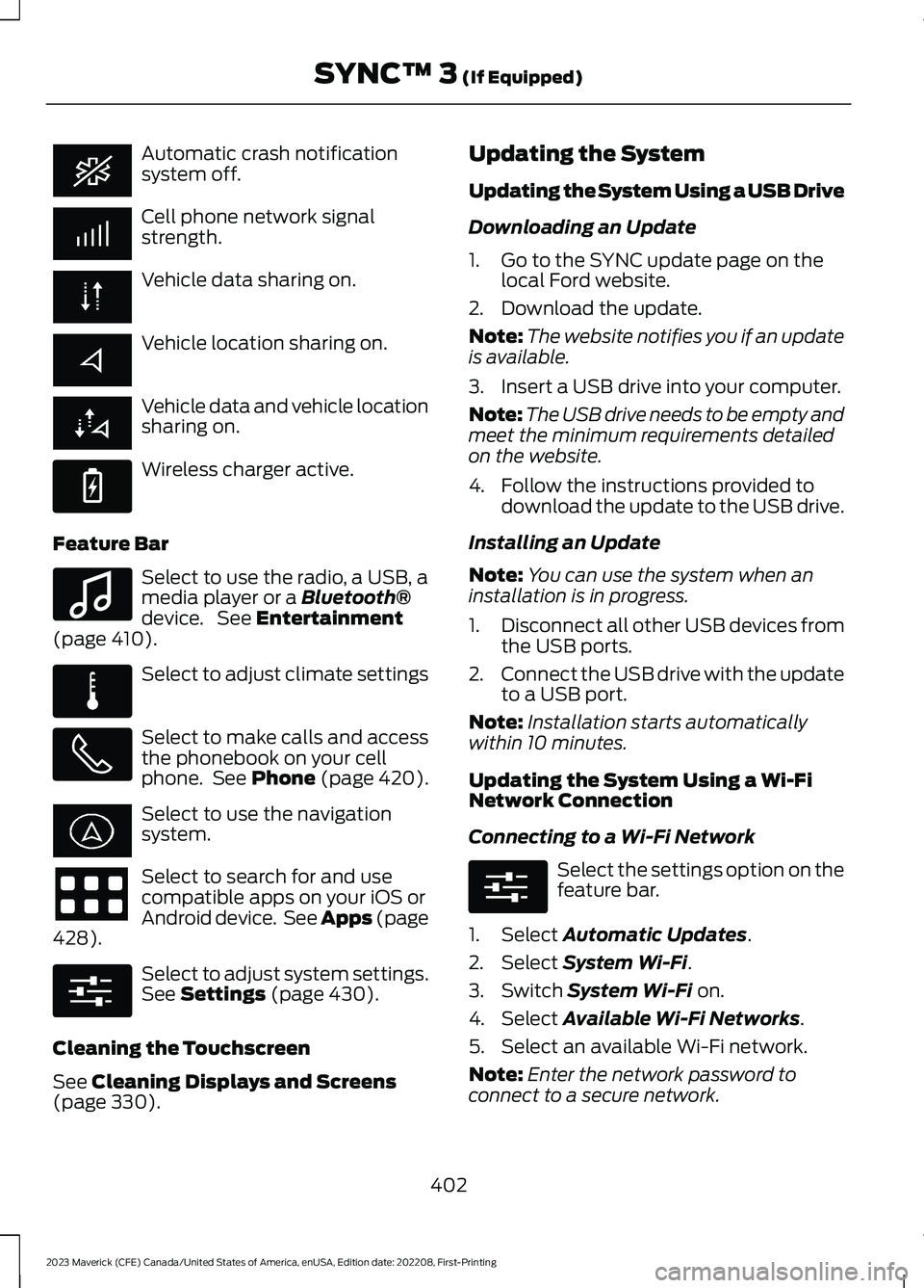 FORD MAVERICK 2023  Owners Manual Automatic crash notificationsystem off.
Cell phone network signalstrength.
Vehicle data sharing on.
Vehicle location sharing on.
Vehicle data and vehicle locationsharing on.
Wireless charger active.
F