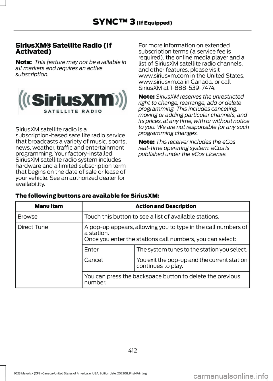 FORD MAVERICK 2023 Owners Manual SiriusXM® Satellite Radio (IfActivated)
Note: This feature may not be available inall markets and requires an activesubscription.
SiriusXM satellite radio is asubscription-based satellite radio servi FORD MAVERICK 2023 Owners Manual SiriusXM® Satellite Radio (IfActivated)
Note: This feature may not be available inall markets and requires an activesubscription.
SiriusXM satellite radio is asubscription-based satellite radio servi