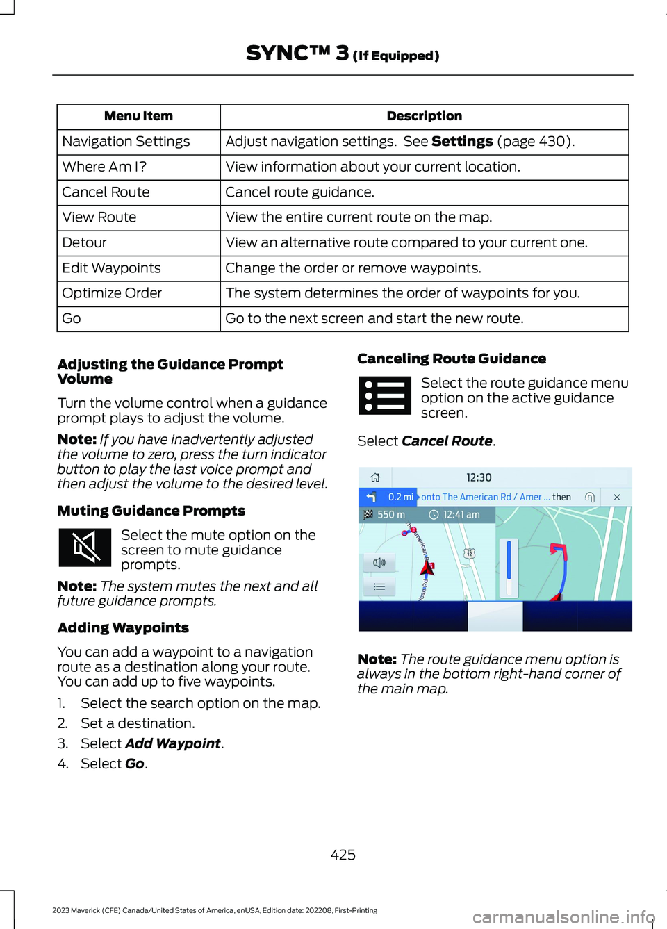 FORD MAVERICK 2023 Owners Manual DescriptionMenu Item
Adjust navigation settings. See Settings (page 430).Navigation Settings
View information about your current location.Where Am I?
Cancel route guidance.Cancel Route
View the entire FORD MAVERICK 2023 Owners Manual DescriptionMenu Item
Adjust navigation settings. See Settings (page 430).Navigation Settings
View information about your current location.Where Am I?
Cancel route guidance.Cancel Route
View the entire