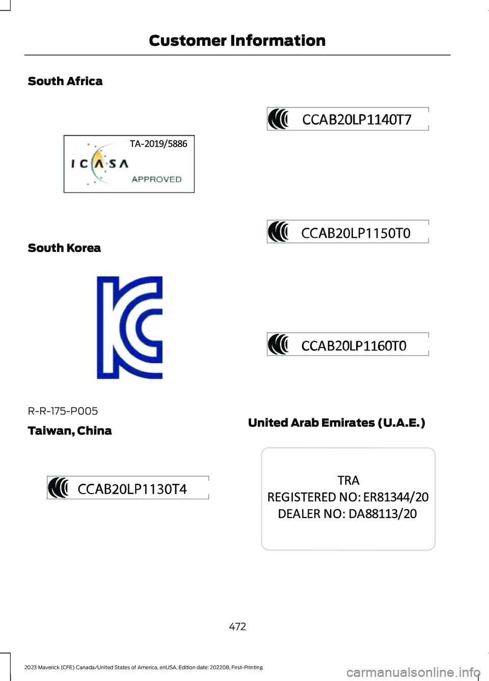 FORD MAVERICK 2023  Owners Manual South Africa
South Korea
R-R-175-P005
Taiwan, ChinaUnited Arab Emirates (U.A.E.)
472
2023 Maverick (CFE) Canada/United States of America, enUSA, Edition date: 202208, First-PrintingCustomer Informatio