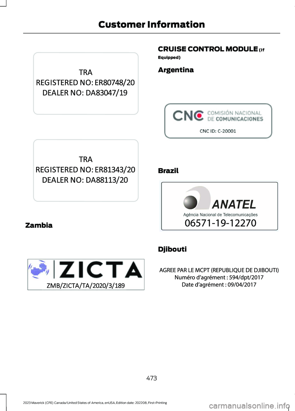 FORD MAVERICK 2023  Owners Manual Zambia
CRUISE CONTROL MODULE (If
Equipped)
Argentina
Brazil
Djibouti
473
2023 Maverick (CFE) Canada/United States of America, enUSA, Edition date: 202208, First-PrintingCustomer InformationE345312  E3