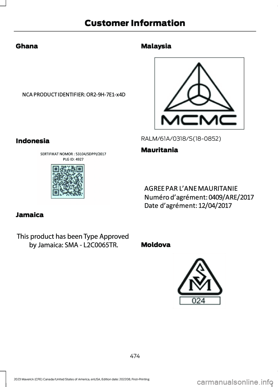 FORD MAVERICK 2023  Owners Manual Ghana
Indonesia
Jamaica
Malaysia
RALM/61A/0318/S(18-0852)
Mauritania
Moldova
474
2023 Maverick (CFE) Canada/United States of America, enUSA, Edition date: 202208, First-PrintingCustomer InformationE34