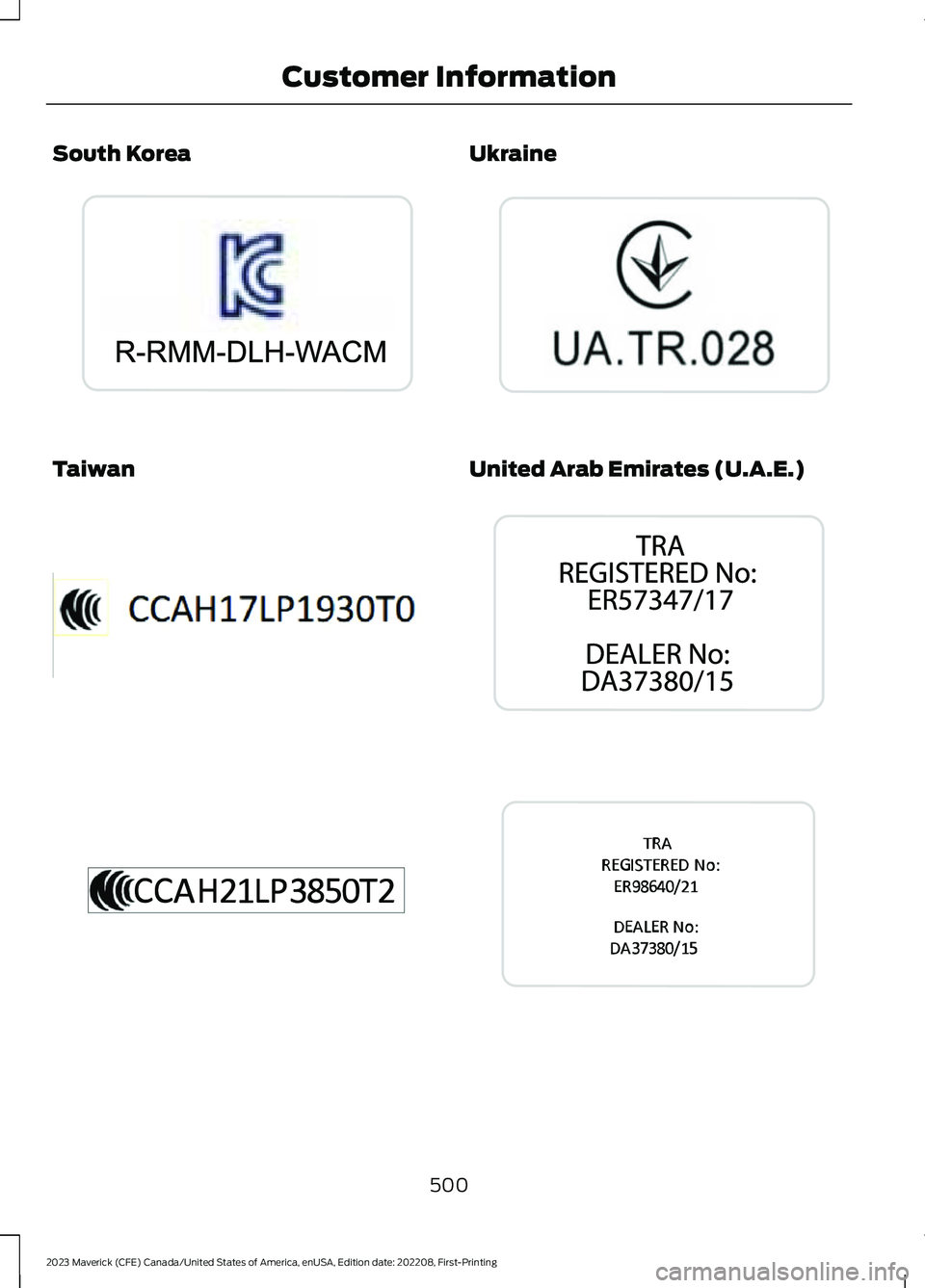FORD MAVERICK 2023  Owners Manual South Korea
Taiwan
Ukraine
United Arab Emirates (U.A.E.)
500
2023 Maverick (CFE) Canada/United States of America, enUSA, Edition date: 202208, First-PrintingCustomer InformationE273475  E338220  E3633