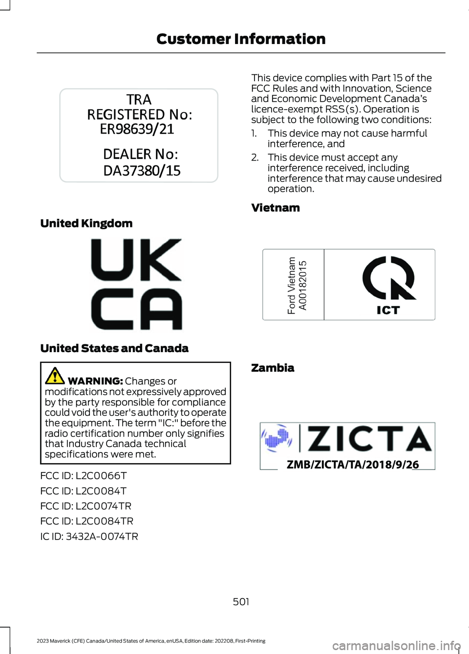 FORD MAVERICK 2023  Owners Manual United Kingdom
United States and Canada
WARNING: Changes ormodifications not expressively approvedby the party responsible for compliancecould void the user's authority to operatethe equipment. Th