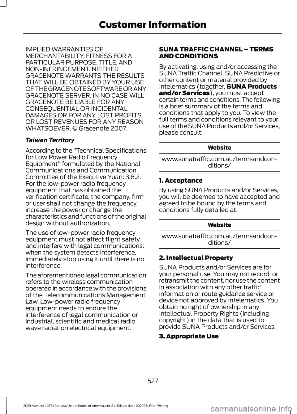 FORD MAVERICK 2023 Owners Manual IMPLIED WARRANTIES OFMERCHANTABILITY, FITNESS FOR APARTICULAR PURPOSE, TITLE, ANDNON-INFRINGEMENT. NEITHERGRACENOTE WARRANTS THE RESULTSTHAT WILL BE OBTAINED BY YOUR USEOF THE GRACENOTE SOFTWARE OR AN FORD MAVERICK 2023 Owners Manual IMPLIED WARRANTIES OFMERCHANTABILITY, FITNESS FOR APARTICULAR PURPOSE, TITLE, ANDNON-INFRINGEMENT. NEITHERGRACENOTE WARRANTS THE RESULTSTHAT WILL BE OBTAINED BY YOUR USEOF THE GRACENOTE SOFTWARE OR AN