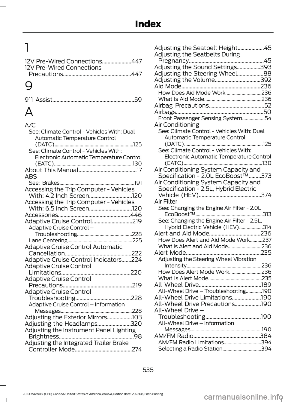 FORD MAVERICK 2023 Owners Manual 1
12V Pre-Wired Connections.....................44712V Pre-Wired ConnectionsPrecautions.................................................447
9
911 Assist................................................ FORD MAVERICK 2023 Owners Manual 1
12V Pre-Wired Connections.....................44712V Pre-Wired ConnectionsPrecautions.................................................447
9
911 Assist................................................