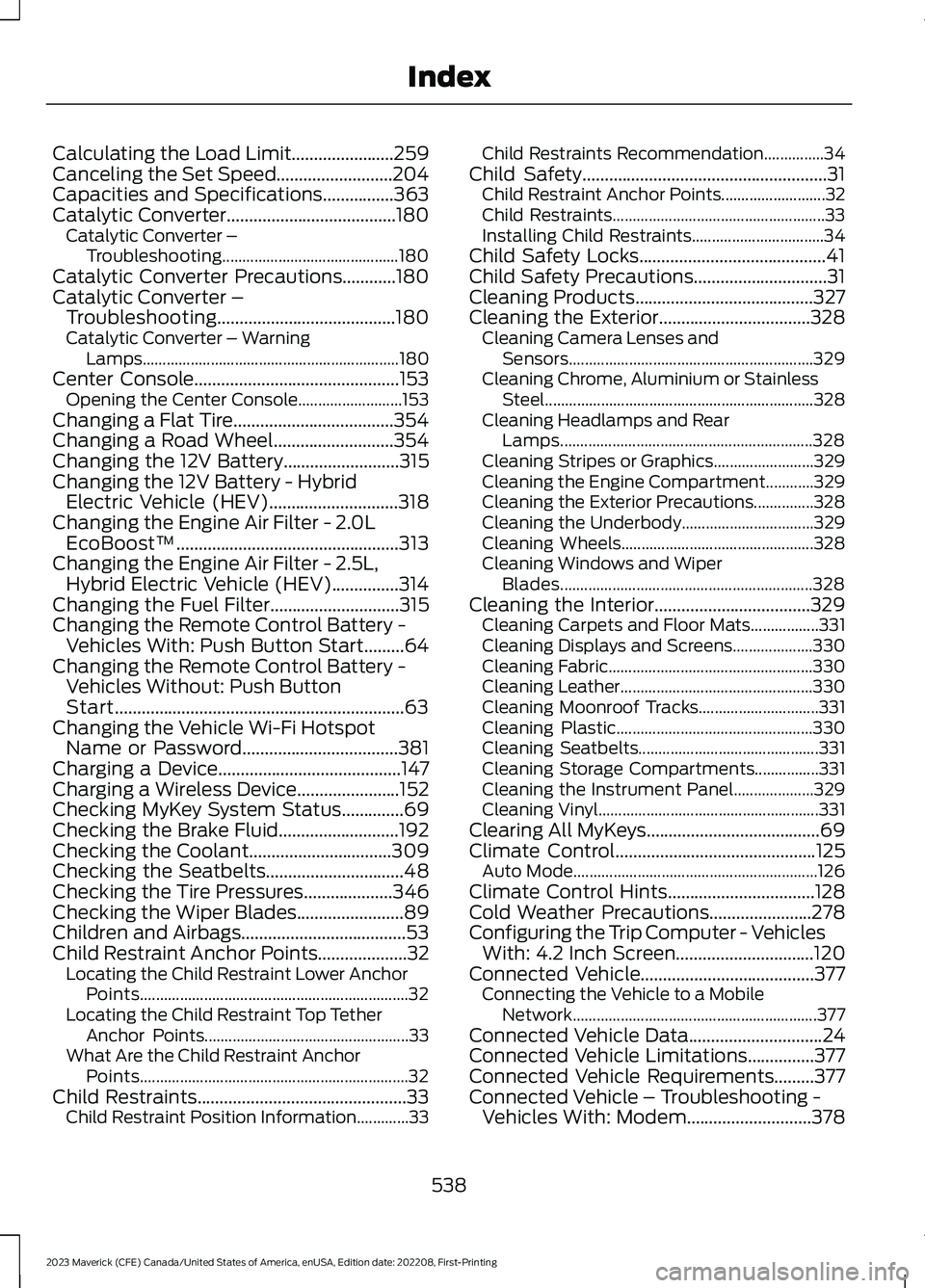 FORD MAVERICK 2023 Owners Manual Calculating the Load Limit.......................259Canceling the Set Speed..........................204Capacities and Specifications................363Catalytic Converter............................. FORD MAVERICK 2023 Owners Manual Calculating the Load Limit.......................259Canceling the Set Speed..........................204Capacities and Specifications................363Catalytic Converter.............................