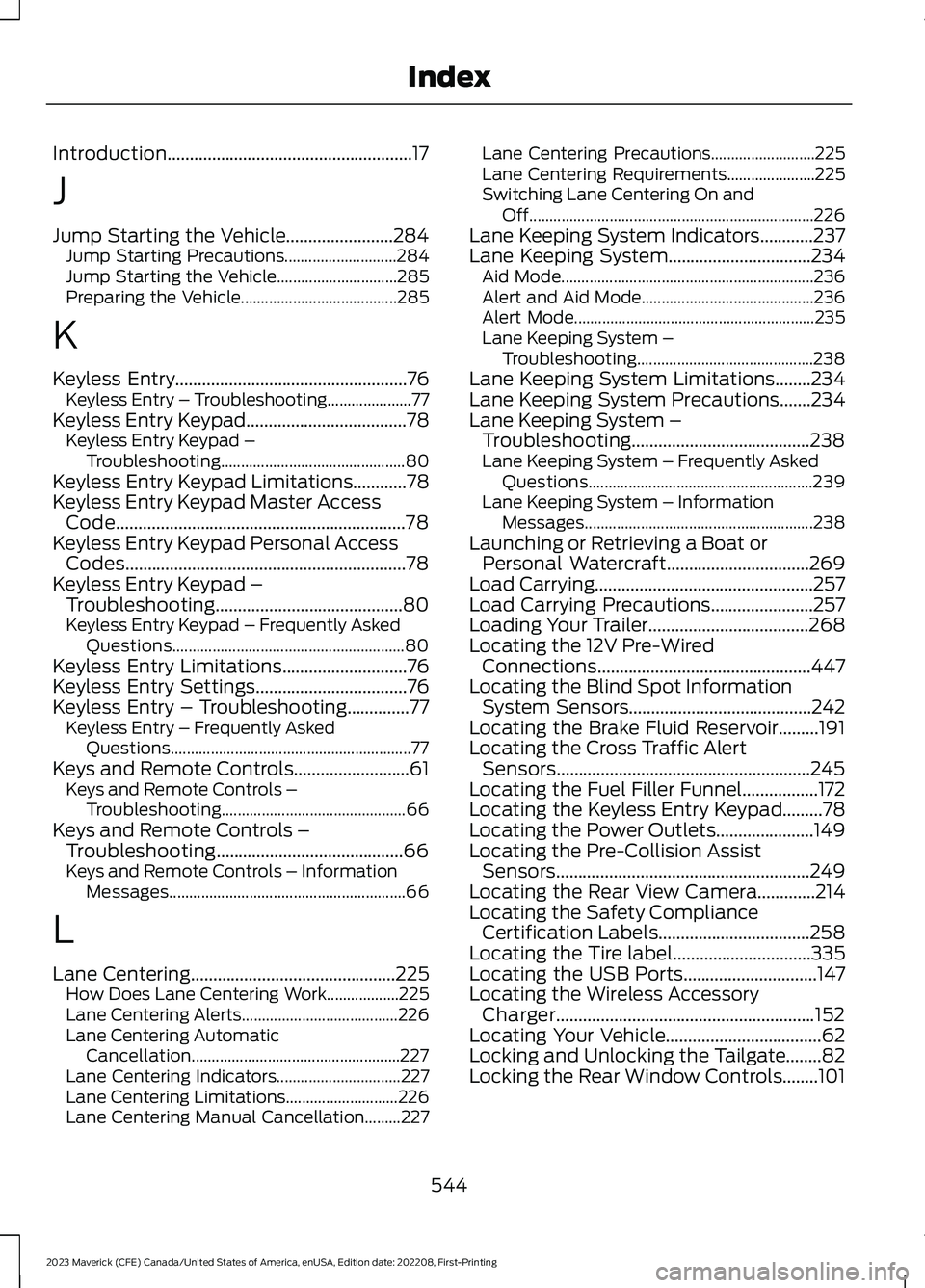 FORD MAVERICK 2023 Owners Manual Introduction.......................................................17
J
Jump Starting the Vehicle........................284Jump Starting Precautions............................284Jump Starting the Ve FORD MAVERICK 2023 Owners Manual Introduction.......................................................17
J
Jump Starting the Vehicle........................284Jump Starting Precautions............................284Jump Starting the Ve