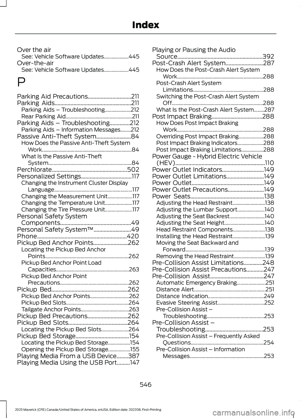 FORD MAVERICK 2023 Owners Manual Over the airSee: Vehicle Software Updates...................445Over-the-airSee: Vehicle Software Updates...................445
P
Parking Aid Precautions..............................211Parking Aids... FORD MAVERICK 2023 Owners Manual Over the airSee: Vehicle Software Updates...................445Over-the-airSee: Vehicle Software Updates...................445
P
Parking Aid Precautions..............................211Parking Aids...