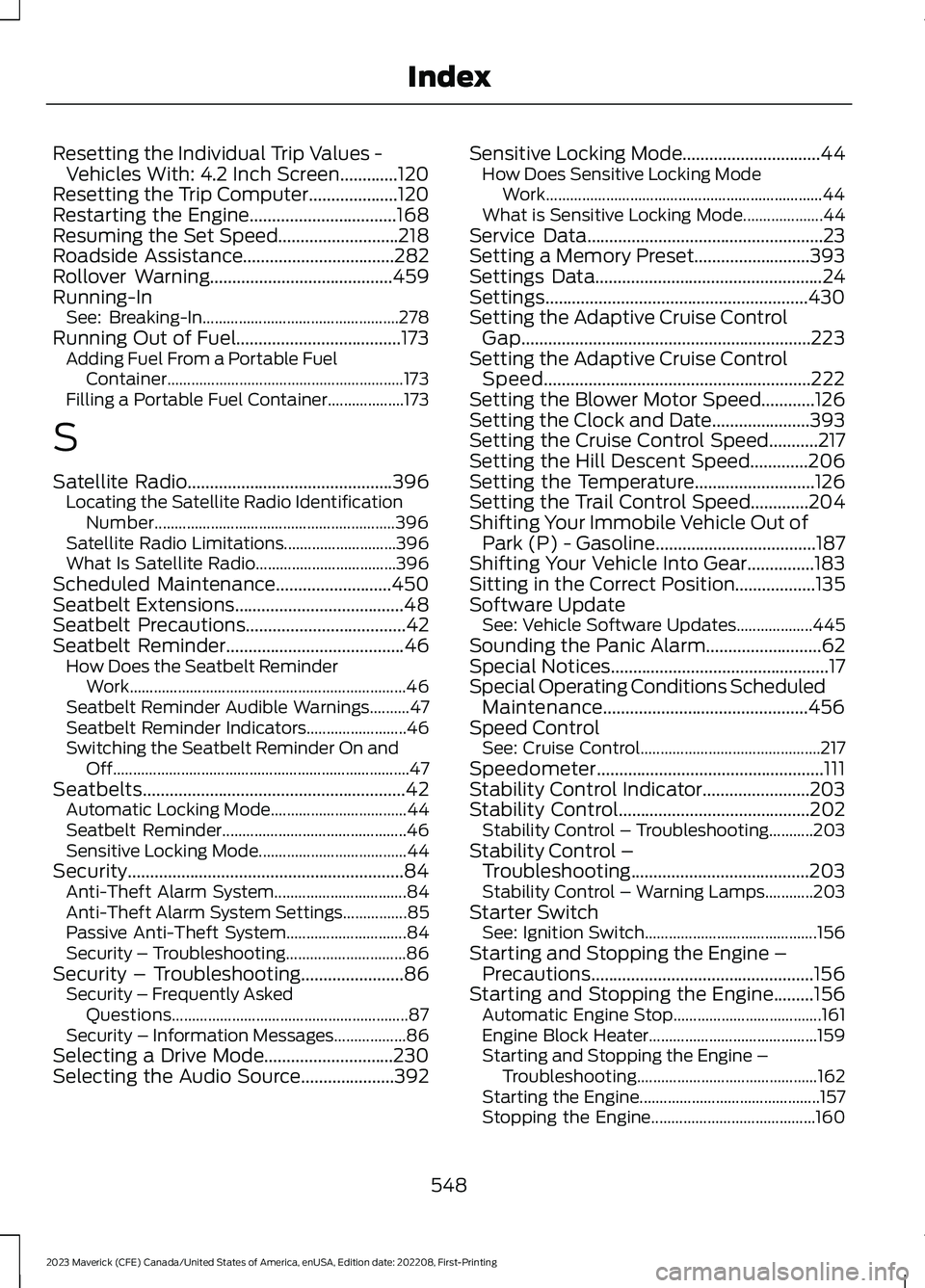 FORD MAVERICK 2023  Owners Manual Resetting the Individual Trip Values -Vehicles With: 4.2 Inch Screen.............120Resetting the Trip Computer....................120Restarting the Engine.................................168Resuming 