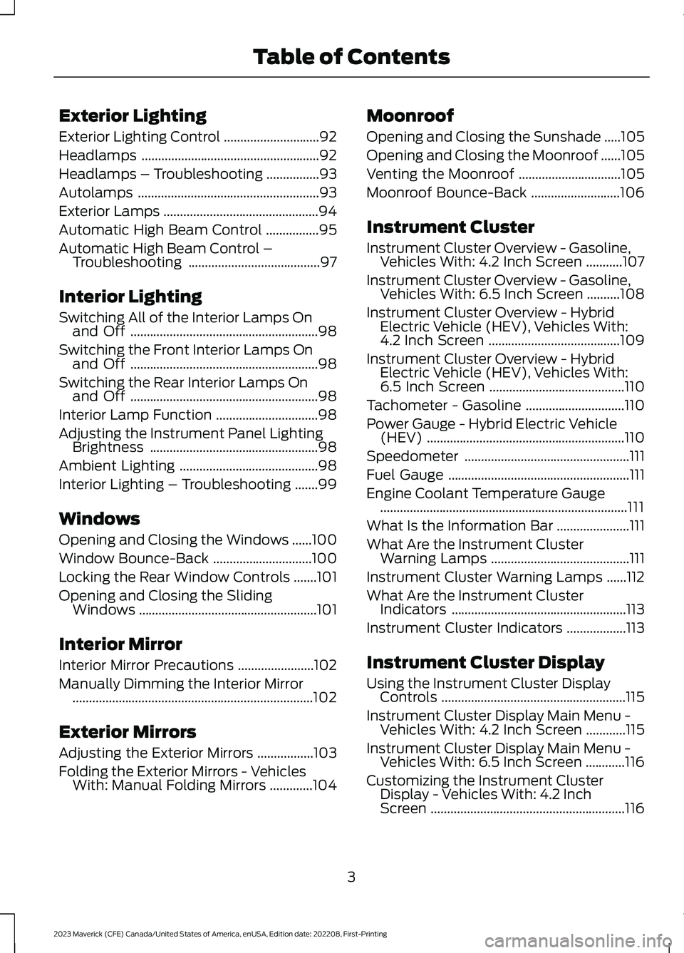 FORD MAVERICK 2023  Owners Manual Exterior Lighting
Exterior Lighting Control.............................92
Headlamps......................................................92
Headlamps – Troubleshooting................93
Autolamps..