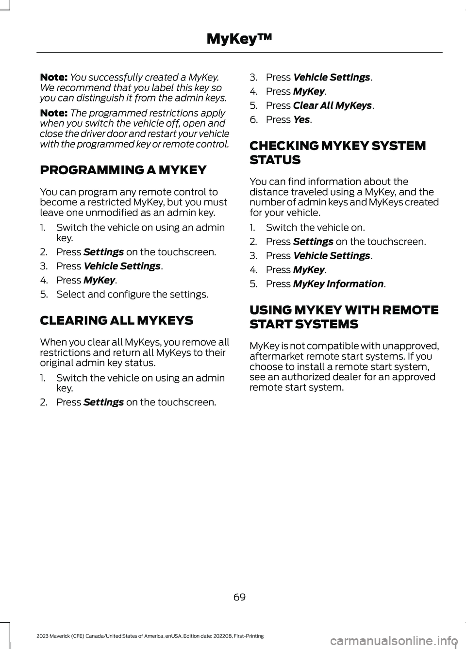 FORD MAVERICK 2023 Manual PDF Note:You successfully created a MyKey.We recommend that you label this key soyou can distinguish it from the admin keys.
Note:The programmed restrictions applywhen you switch the vehicle off, open and FORD MAVERICK 2023 Manual PDF Note:You successfully created a MyKey.We recommend that you label this key soyou can distinguish it from the admin keys.
Note:The programmed restrictions applywhen you switch the vehicle off, open and