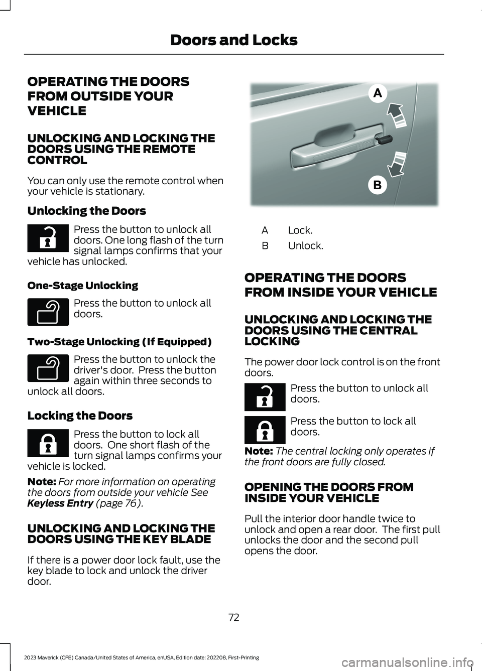 FORD MAVERICK 2023 Manual PDF OPERATING THE DOORS
FROM OUTSIDE YOUR
VEHICLE
UNLOCKING AND LOCKING THEDOORS USING THE REMOTECONTROL
You can only use the remote control whenyour vehicle is stationary.
Unlocking the Doors
Press the b FORD MAVERICK 2023 Manual PDF OPERATING THE DOORS
FROM OUTSIDE YOUR
VEHICLE
UNLOCKING AND LOCKING THEDOORS USING THE REMOTECONTROL
You can only use the remote control whenyour vehicle is stationary.
Unlocking the Doors
Press the b