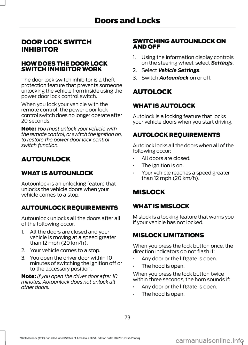 FORD MAVERICK 2023 Manual PDF DOOR LOCK SWITCH
INHIBITOR
HOW DOES THE DOOR LOCKSWITCH INHIBITOR WORK
The door lock switch inhibitor is a theftprotection feature that prevents someoneunlocking the vehicle from inside using thepower FORD MAVERICK 2023 Manual PDF DOOR LOCK SWITCH
INHIBITOR
HOW DOES THE DOOR LOCKSWITCH INHIBITOR WORK
The door lock switch inhibitor is a theftprotection feature that prevents someoneunlocking the vehicle from inside using thepower