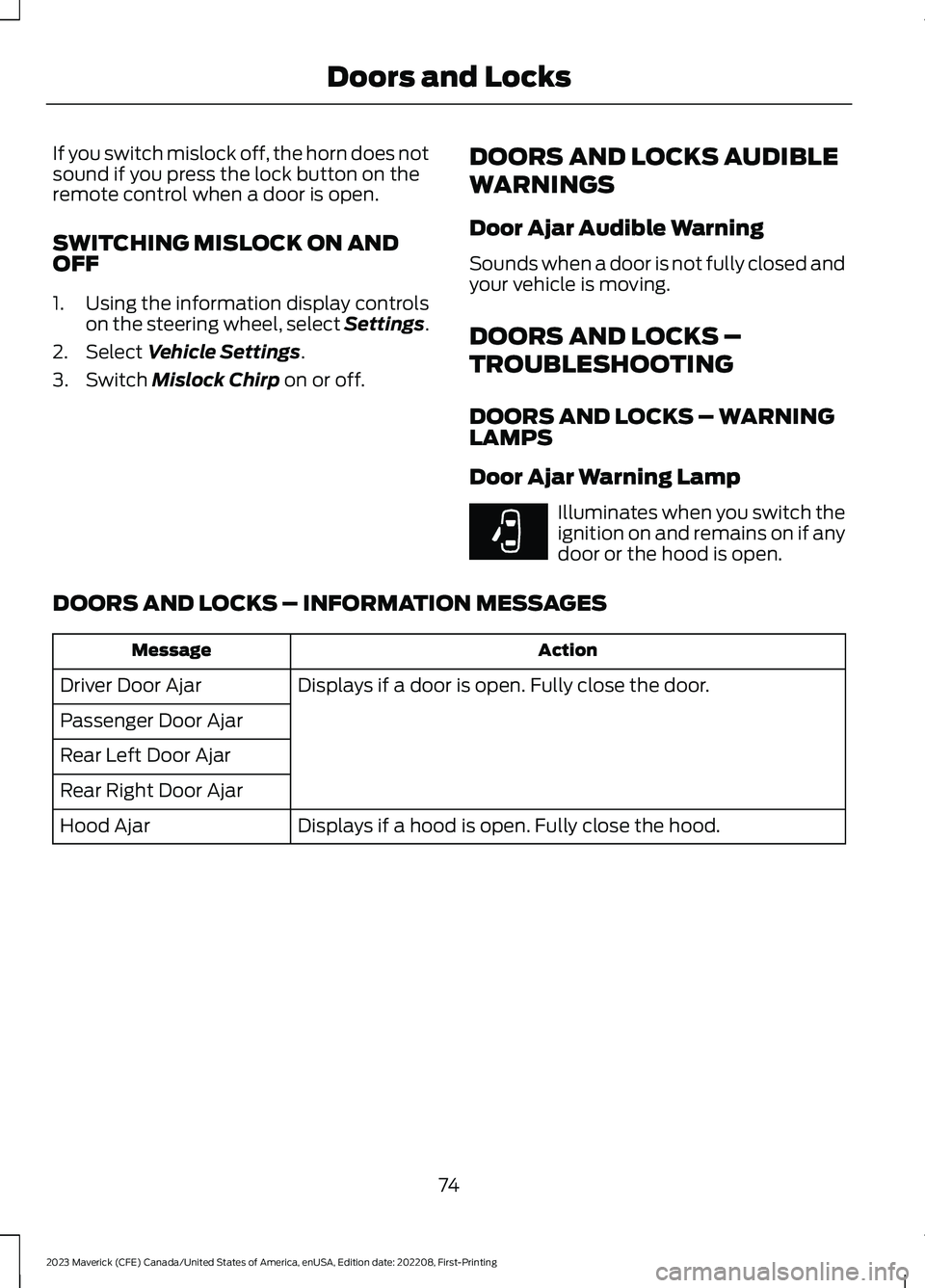 FORD MAVERICK 2023 Manual PDF If you switch mislock off, the horn does notsound if you press the lock button on theremote control when a door is open.
SWITCHING MISLOCK ON ANDOFF
1.Using the information display controlson the stee FORD MAVERICK 2023 Manual PDF If you switch mislock off, the horn does notsound if you press the lock button on theremote control when a door is open.
SWITCHING MISLOCK ON ANDOFF
1.Using the information display controlson the stee