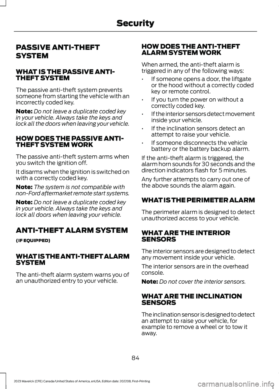 FORD MAVERICK 2023 Owners Manual PASSIVE ANTI-THEFT
SYSTEM
WHAT IS THE PASSIVE ANTI-THEFT SYSTEM
The passive anti-theft system preventssomeone from starting the vehicle with anincorrectly coded key.
Note:Do not leave a duplicate code FORD MAVERICK 2023 Owners Manual PASSIVE ANTI-THEFT
SYSTEM
WHAT IS THE PASSIVE ANTI-THEFT SYSTEM
The passive anti-theft system preventssomeone from starting the vehicle with anincorrectly coded key.
Note:Do not leave a duplicate code