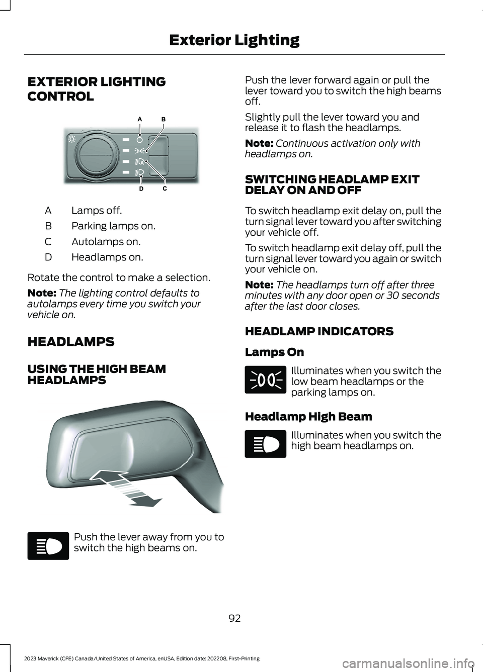 FORD MAVERICK 2023  Owners Manual EXTERIOR LIGHTING
CONTROL
Lamps off.A
Parking lamps on.B
Autolamps on.C
Headlamps on.D
Rotate the control to make a selection.
Note:The lighting control defaults toautolamps every time you switch your