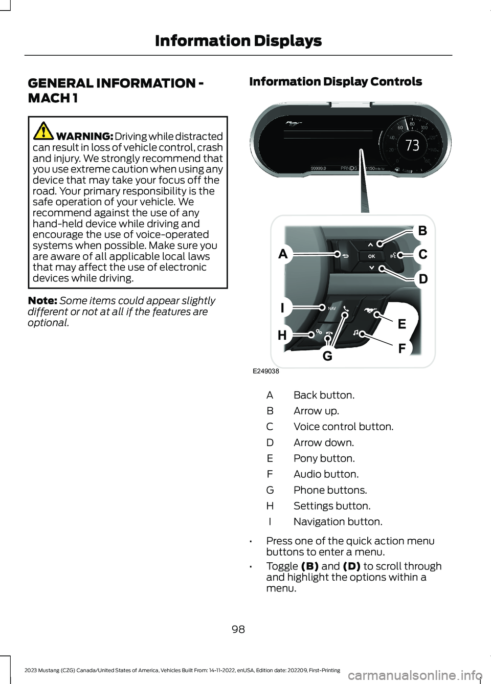 FORD MUSTANG 2023 Owners Manual GENERAL INFORMATION -
MACH 1
WARNING: Driving while distractedcan result in loss of vehicle control, crashand injury. We strongly recommend thatyou use extreme caution when using anydevice that may ta FORD MUSTANG 2023 Owners Manual GENERAL INFORMATION -
MACH 1
WARNING: Driving while distractedcan result in loss of vehicle control, crashand injury. We strongly recommend thatyou use extreme caution when using anydevice that may ta