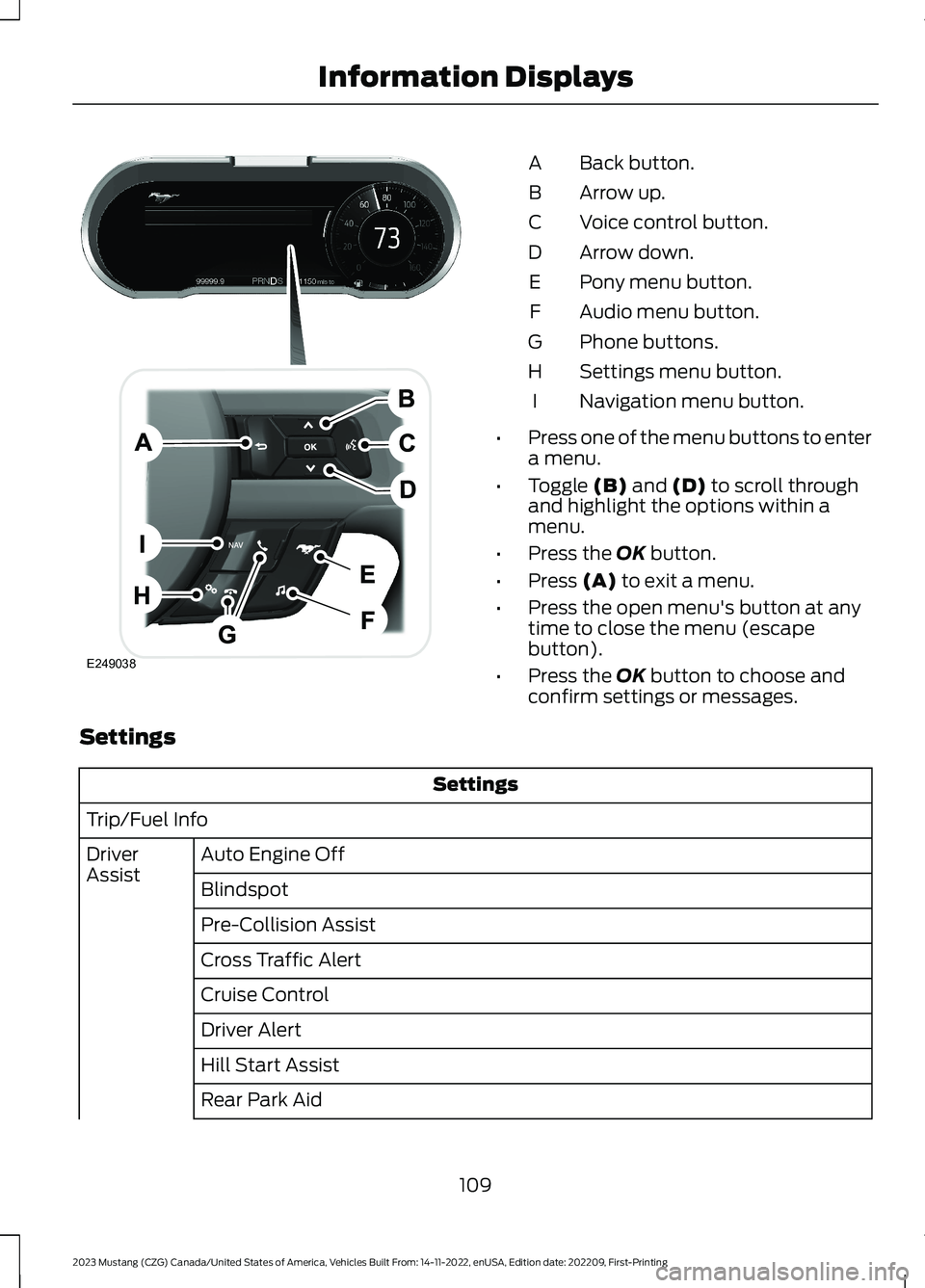 FORD MUSTANG 2023 Owners Guide Back button.A
Arrow up.B
Voice control button.C
Arrow down.D
Pony menu button.E
Audio menu button.F
Phone buttons.G
Settings menu button.H
Navigation menu button.I
•Press one of the menu buttons to FORD MUSTANG 2023 Owners Guide Back button.A
Arrow up.B
Voice control button.C
Arrow down.D
Pony menu button.E
Audio menu button.F
Phone buttons.G
Settings menu button.H
Navigation menu button.I
•Press one of the menu buttons to