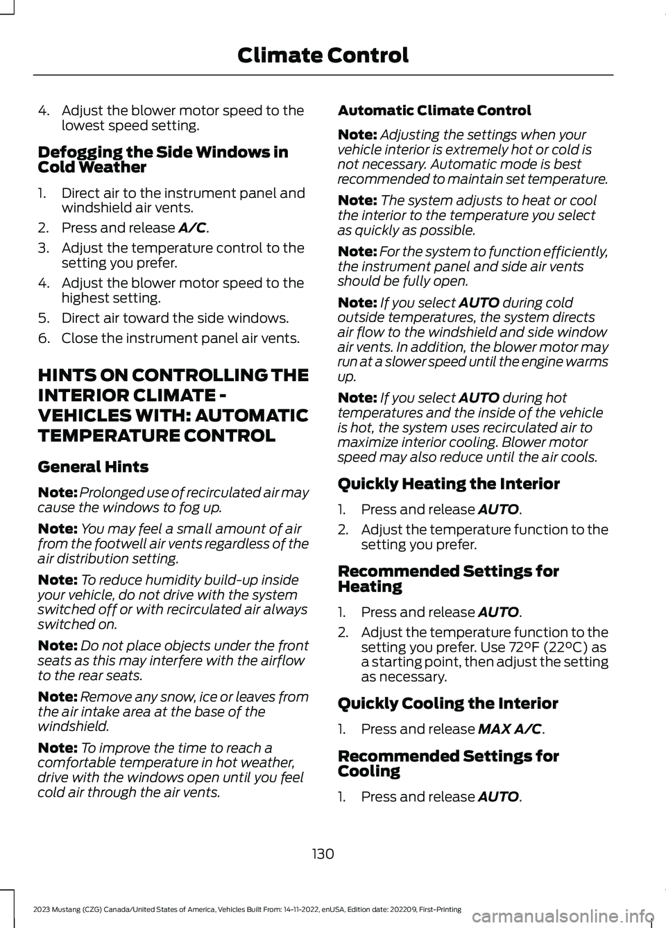 FORD MUSTANG 2023 Owners Manual 4.Adjust the blower motor speed to thelowest speed setting.
Defogging the Side Windows inCold Weather
1.Direct air to the instrument panel andwindshield air vents.
2.Press and release A/C.
3.Adjust th FORD MUSTANG 2023 Owners Manual 4.Adjust the blower motor speed to thelowest speed setting.
Defogging the Side Windows inCold Weather
1.Direct air to the instrument panel andwindshield air vents.
2.Press and release A/C.
3.Adjust th