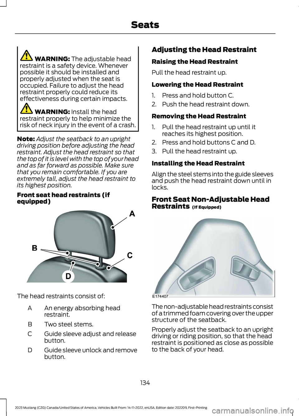 FORD MUSTANG 2023 Owners Manual WARNING: The adjustable headrestraint is a safety device. Wheneverpossible it should be installed andproperly adjusted when the seat isoccupied. Failure to adjust the headrestraint properly could redu FORD MUSTANG 2023 Owners Manual WARNING: The adjustable headrestraint is a safety device. Wheneverpossible it should be installed andproperly adjusted when the seat isoccupied. Failure to adjust the headrestraint properly could redu