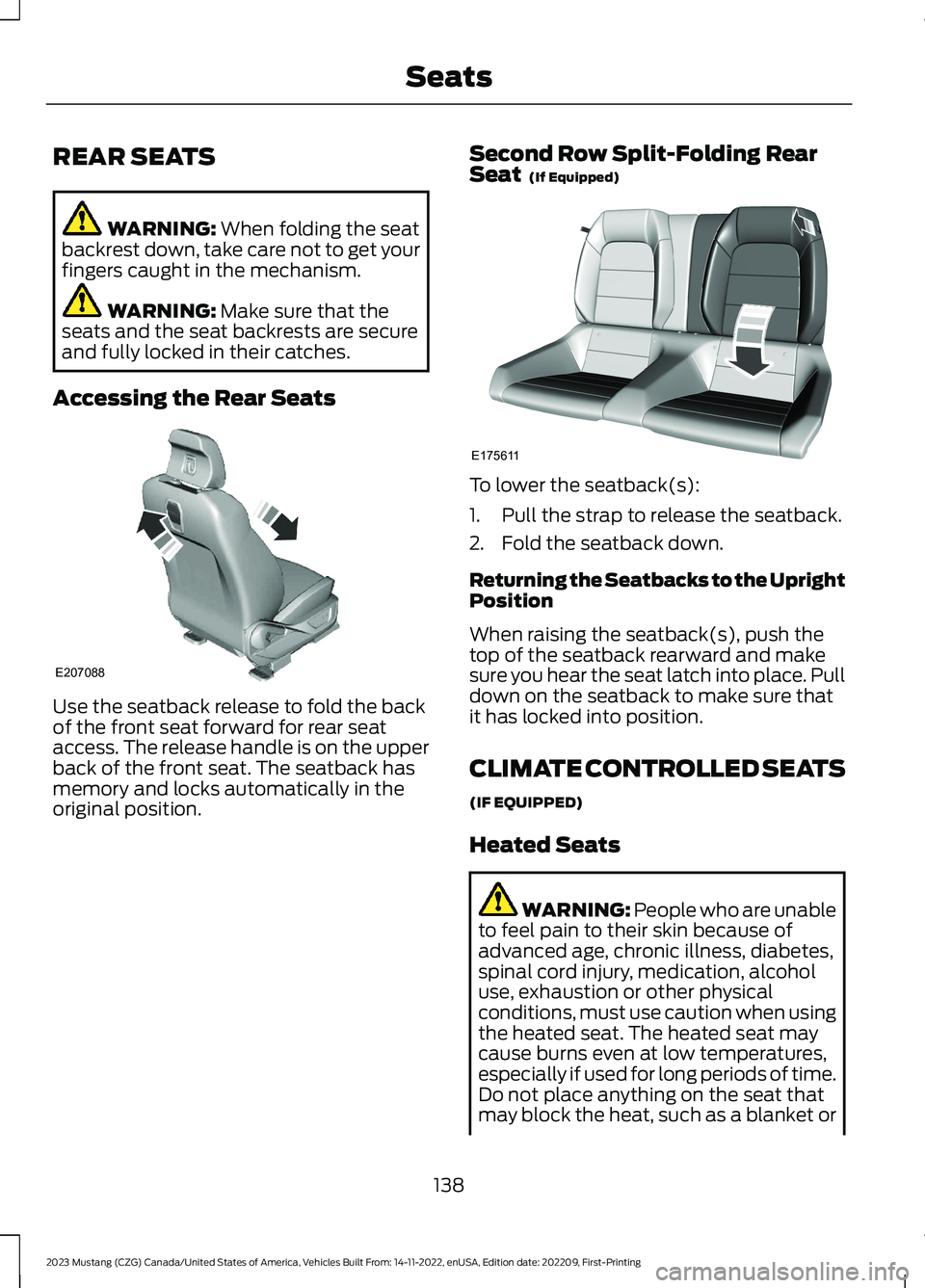 FORD MUSTANG 2023 Owners Manual REAR SEATS
WARNING: When folding the seatbackrest down, take care not to get yourfingers caught in the mechanism.
WARNING: Make sure that theseats and the seat backrests are secureand fully locked in FORD MUSTANG 2023 Owners Manual REAR SEATS
WARNING: When folding the seatbackrest down, take care not to get yourfingers caught in the mechanism.
WARNING: Make sure that theseats and the seat backrests are secureand fully locked in